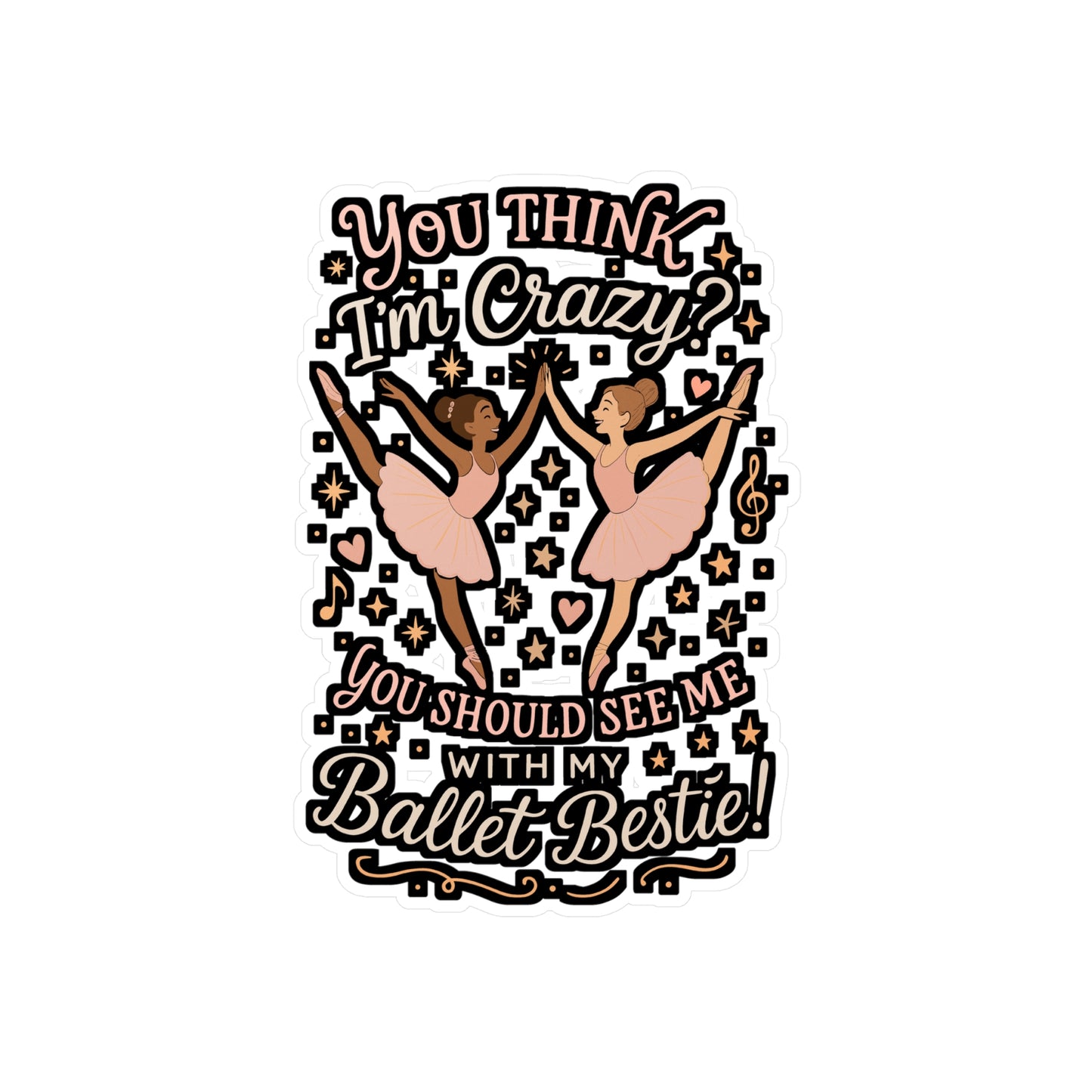 You Think I'm Crazy You Should See Me With My Ballet Bestie – Ballet Sticker for Laptop or Water Bottle | Vinyl Dancing Decal, Funny Dancer Gift