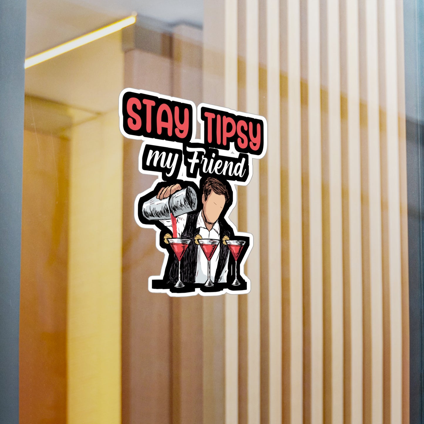 Stay tipsy my friend - Bartender Sticker for Window, Wall, Laptop, Truck, Car Bartender Gift Vinyl Cocktail Decal Sticker