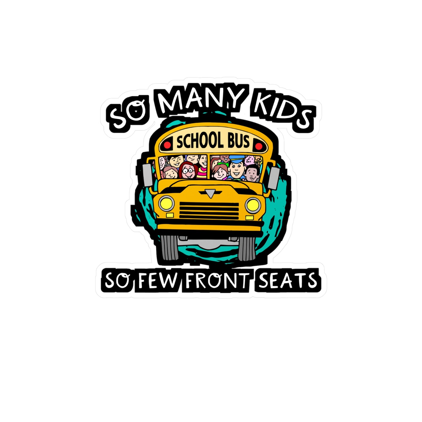 So Many Kids So Few Front Seats | School Sticker | Bus Decals | Driver Laptop Sticker | School Gift | Bus Gift