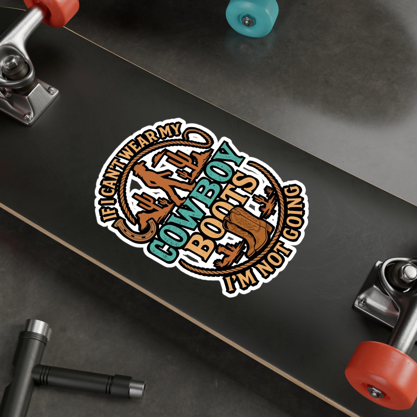 If I Can't Wear My Cowboy Boots I'm Not Going – Cowboy Sticker for Laptop or Water Bottle | Vinyl Rodeo Western Country Gift