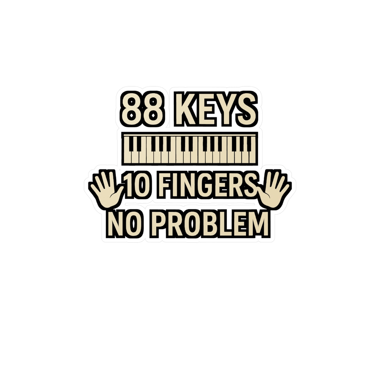88 Keys 10 Fingers No Problem - Piano Sticker for Laptop, Water Bottle, Gift for Pianists, Music Lovers, Musicians