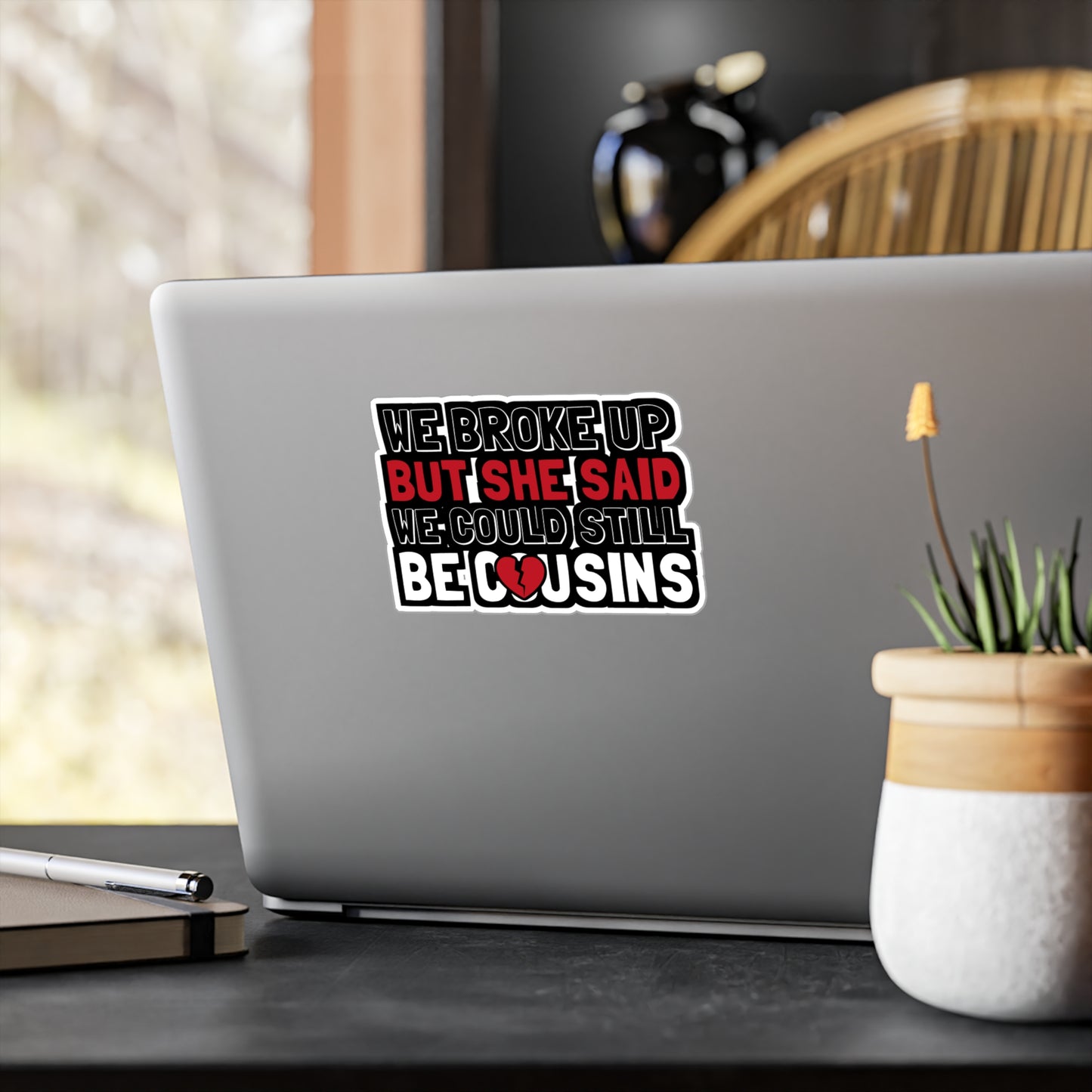 We Broke Up But She Said We Could Still Be Cousins - Hillybilly Sticker for Wall, Laptop, Window, Truck, Car Hillybilly Gift Vinyl Redneck Decal Sticker