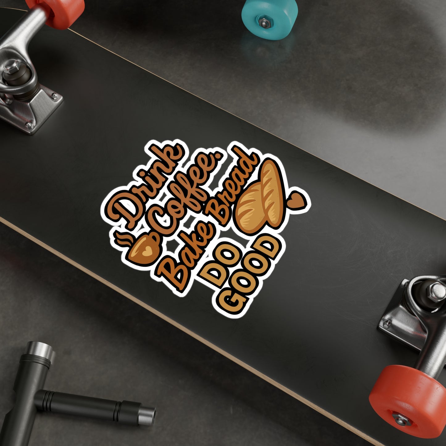 Drink Coffee Bake Bread Do Good - Bread Baker Sticker for Laptop, Water Bottle - Gift for Home Bakers & Coffee Lovers