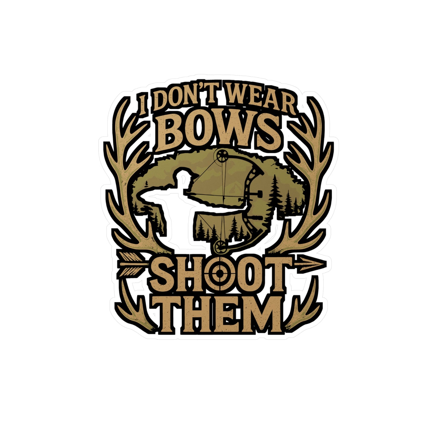 I Don't Wear Bows I Shoot Them – Bowhunting Sticker for Laptop or Water Bottle | Vinyl Decal, Funny Archery Gift for Hunters