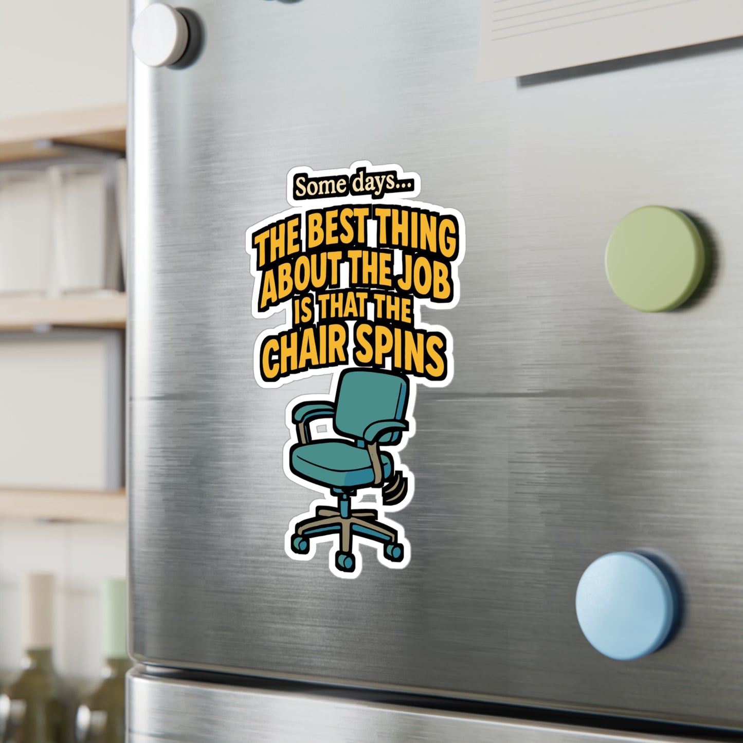 Some Days, the Best Thing About the Job Is That the Chair Spins – Office Sticker for Laptop, Water Bottle & Workplace Humor Gifts