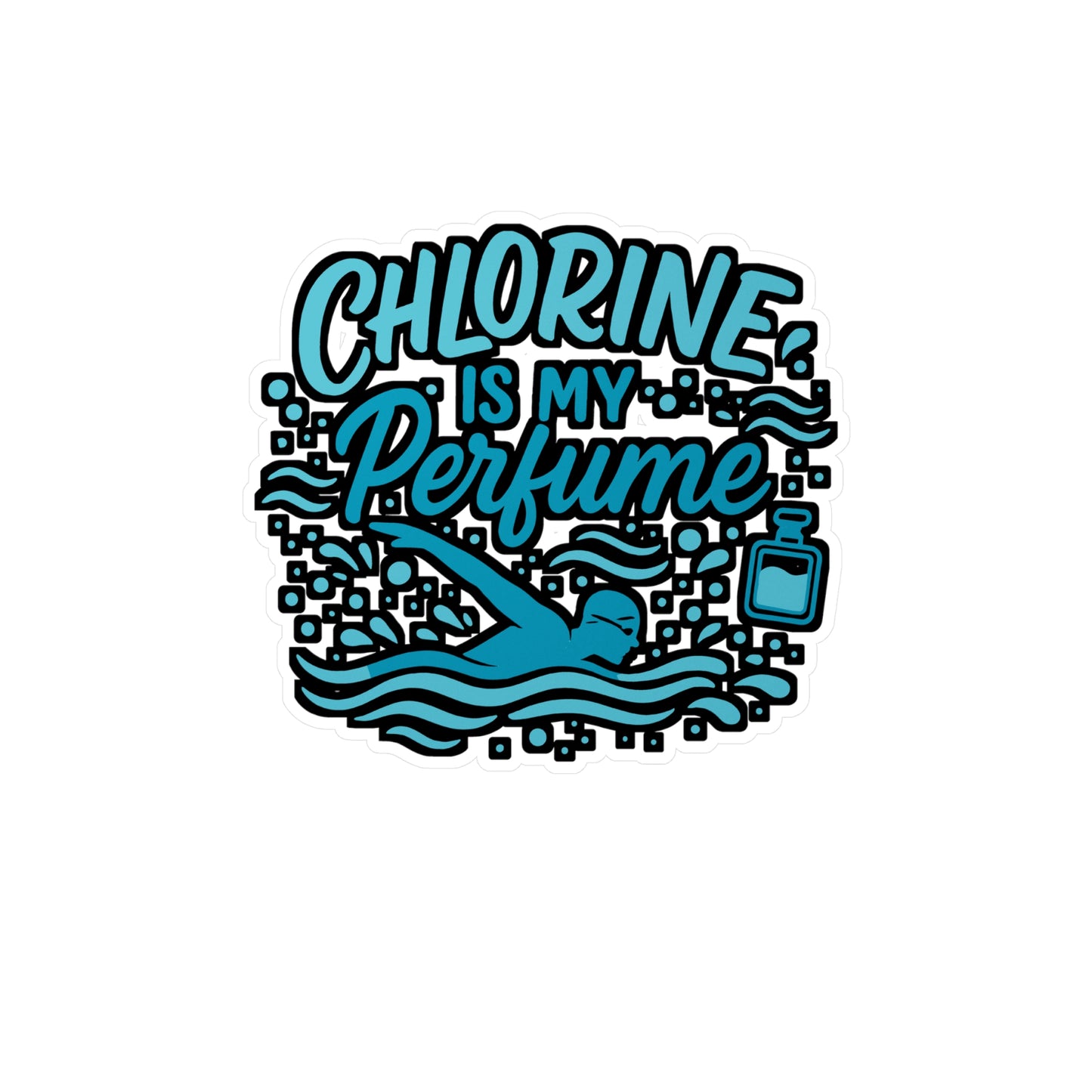 Chlorine is my Perfume - Swimming Sticker for Water Bottles, Laptops - Swimmer Gift for Pool Lovers