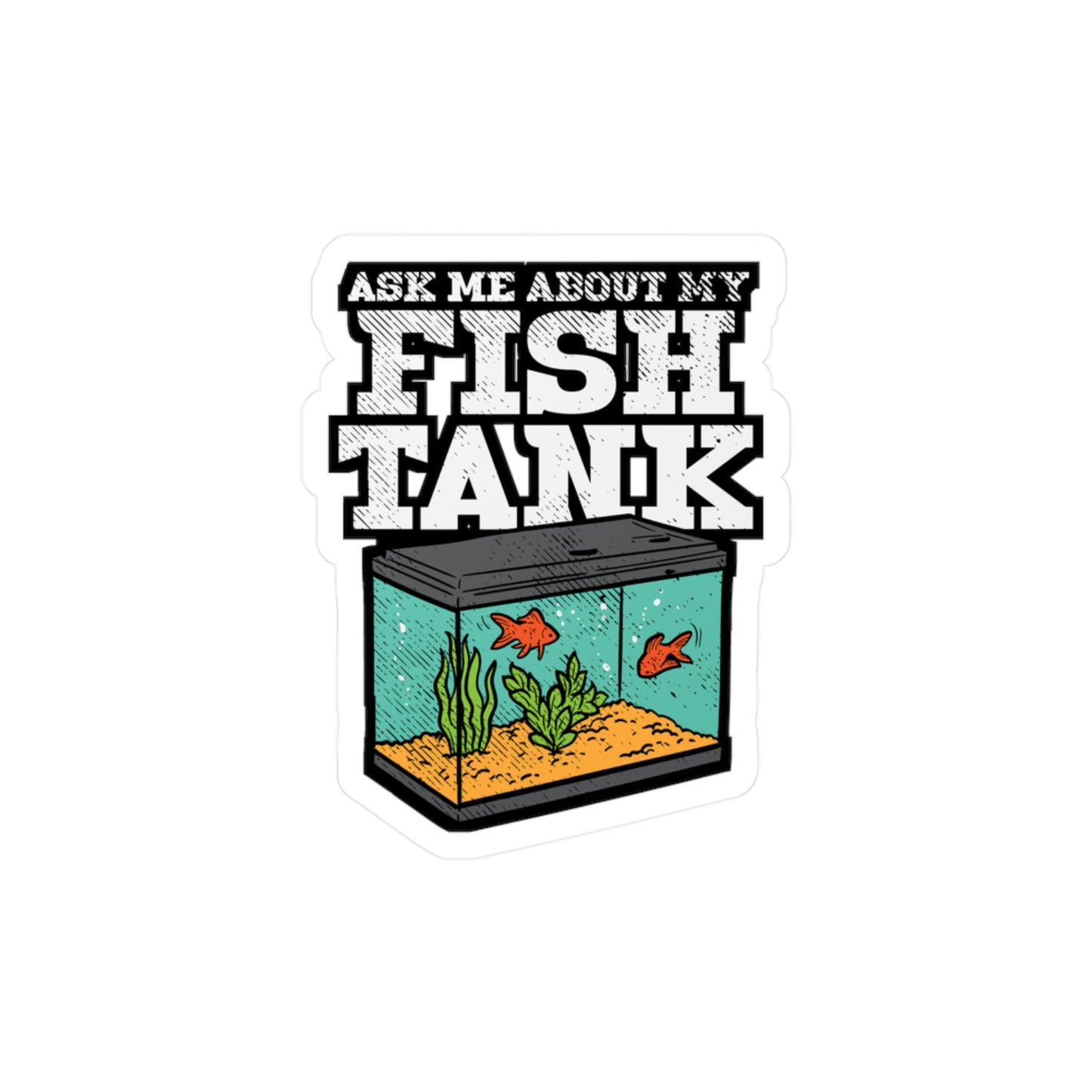 Ask Me About My Fish Tank | Aquarist Sticker | Aquascaping Vinyl Sticker | Aquarium Laptop Sticker | Aquarist Gift | Aquascaping Gift