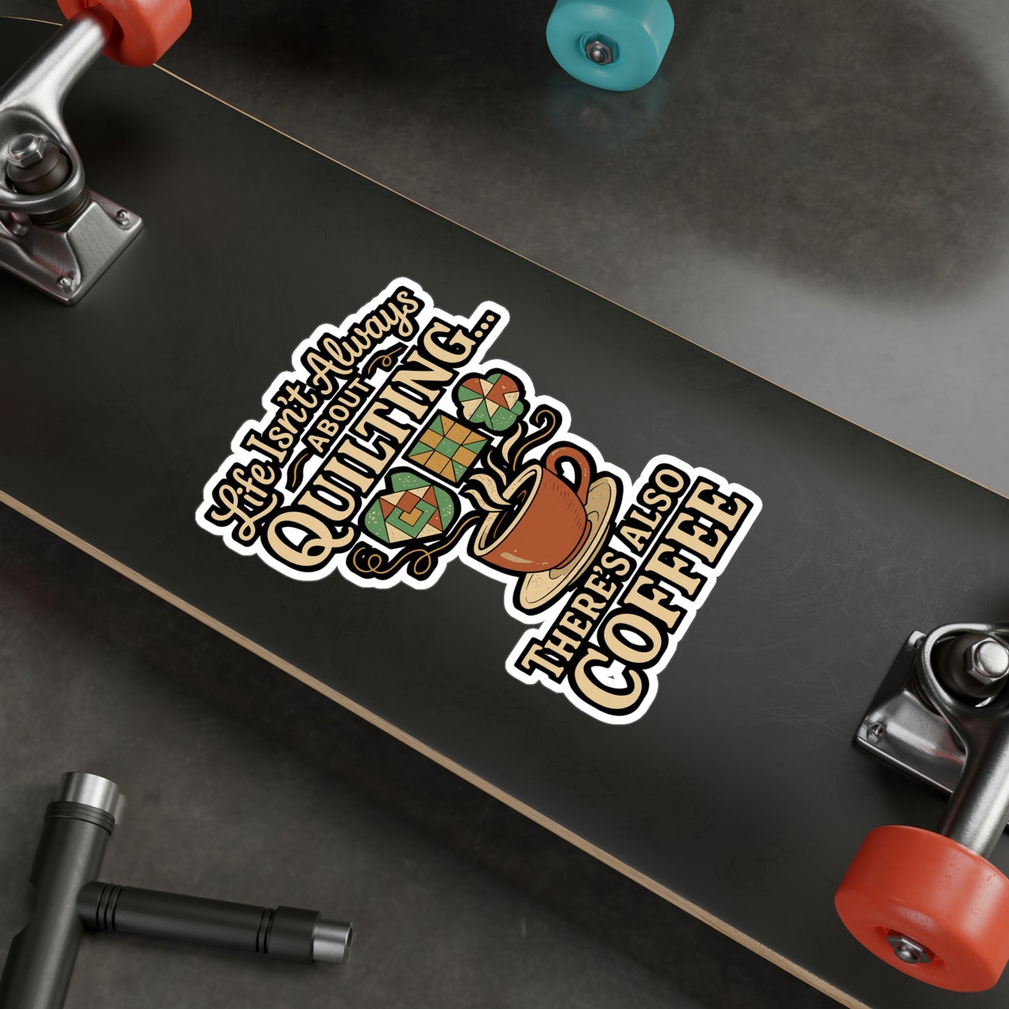 Life Isn't Always About Quilting, There's Also Coffee - Quilting Sticker for Laptop, Water Bottle - Gift for Quilters & Coffee Lovers