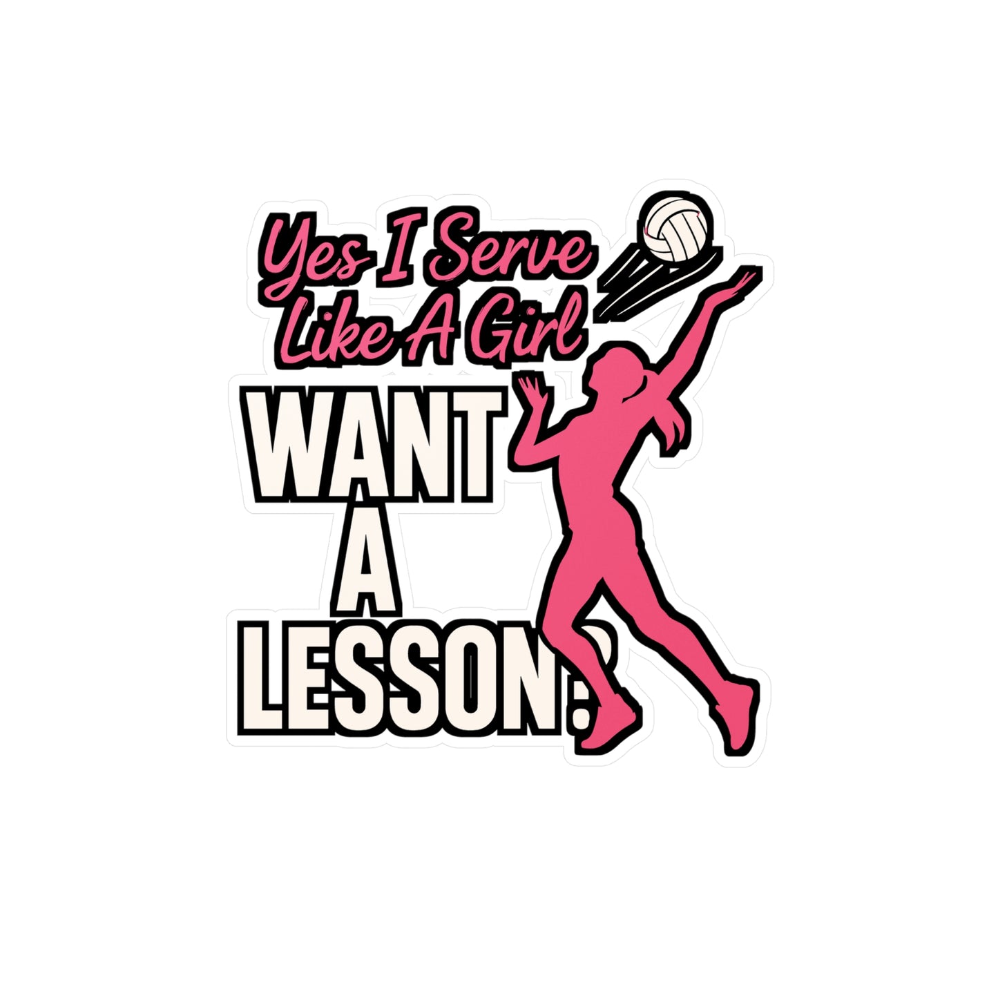 Yes I Serve Like A Girl Want A Lesson? - Volleyball Sticker for Laptop, Water Bottle - Gift for Volleyball Players, Girls & Teens