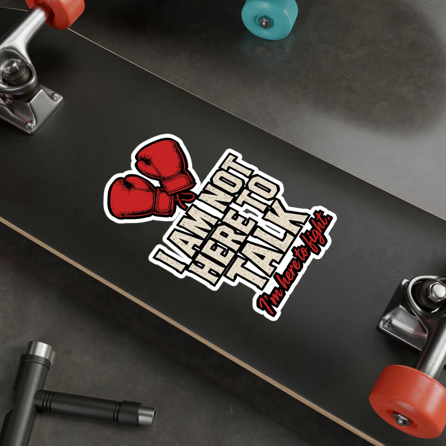 I Am Not Here To Talk – Boxing & Kickboxing Sticker | Vinyl Decal for Laptop or Water Bottle | Funny Fighter Gift