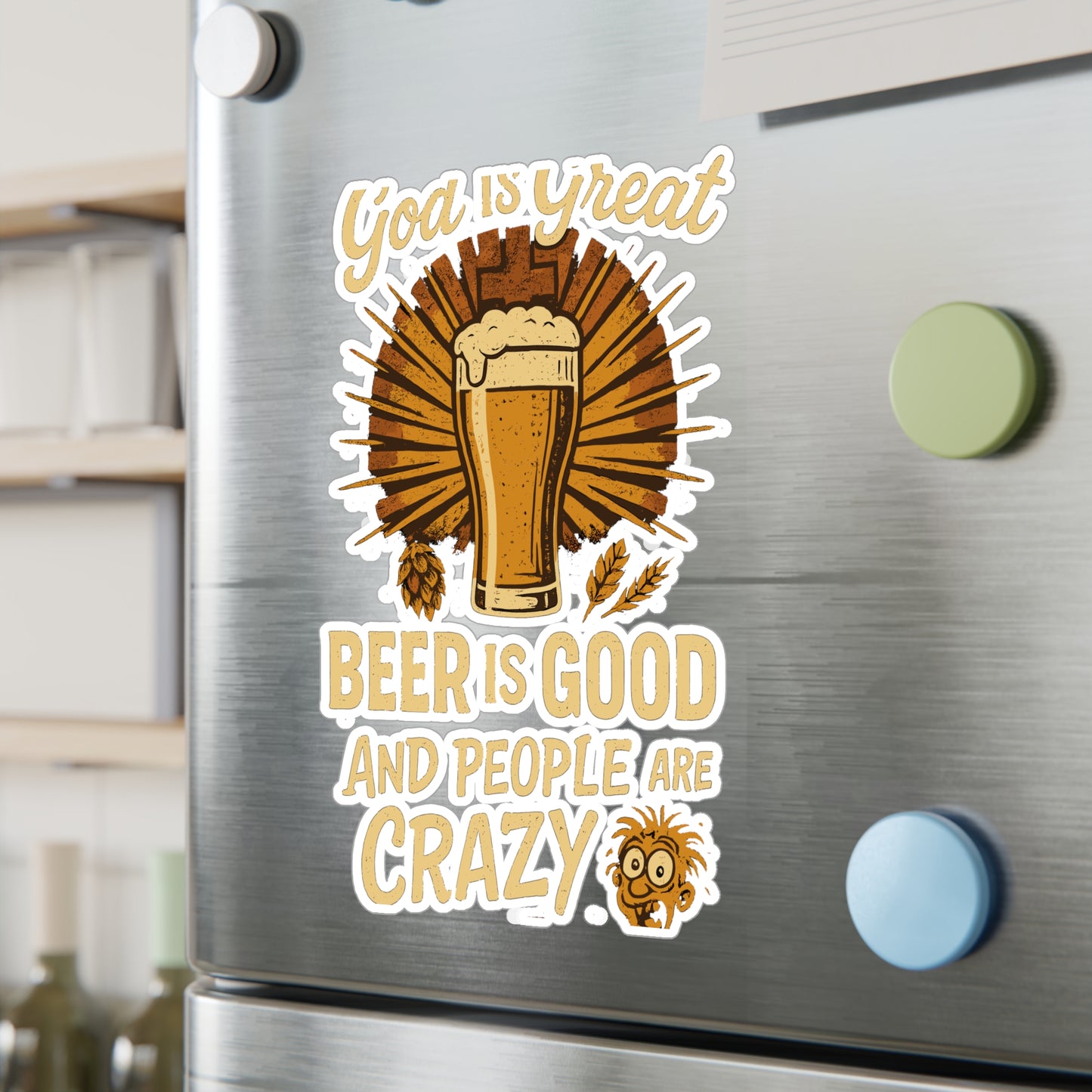 Beer Is Good And People Are Crazy - Beer Sticker for Laptops, Water Bottles, Gifts, Funny Drinking Decal