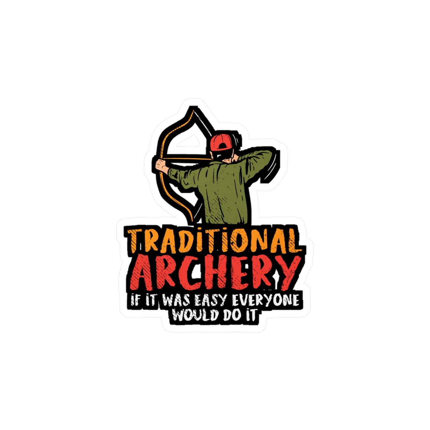 Traditional Archery If It Was Easy Everyone Would Do It - Archery Sticker for Laptop Sticker. Water Bottle Sticker, Vinyl Prehistoric Decal - Archery Gift