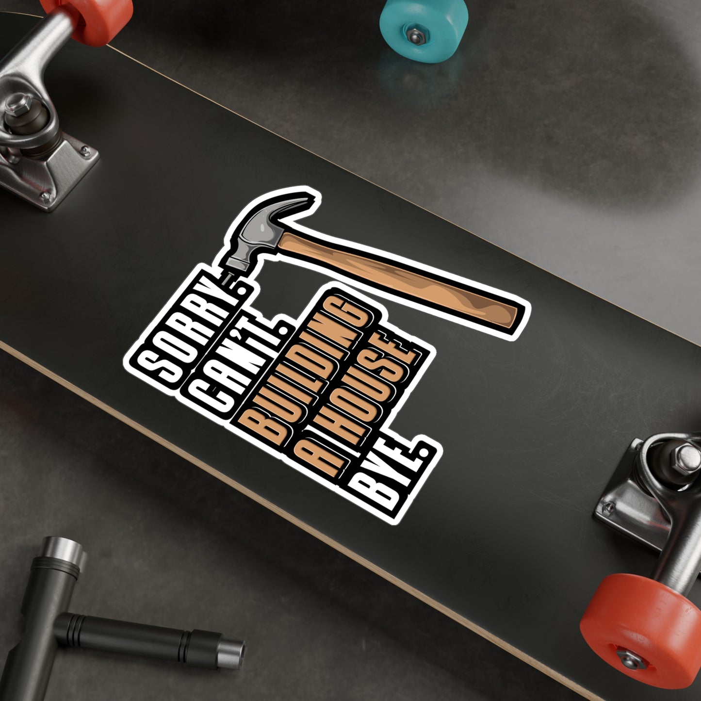 Sorry Can't Building A House Bye House Builder - Remodelling Sticker for Laptop Sticker. Water Bottle Sticker, Vinyl Drywall Decal - Remodelling Gift