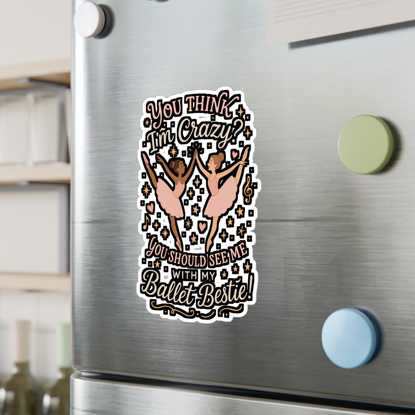 You Think I'm Crazy You Should See Me With My Ballet Bestie – Ballet Sticker for Laptop or Water Bottle | Vinyl Dancing Decal, Funny Dancer Gift