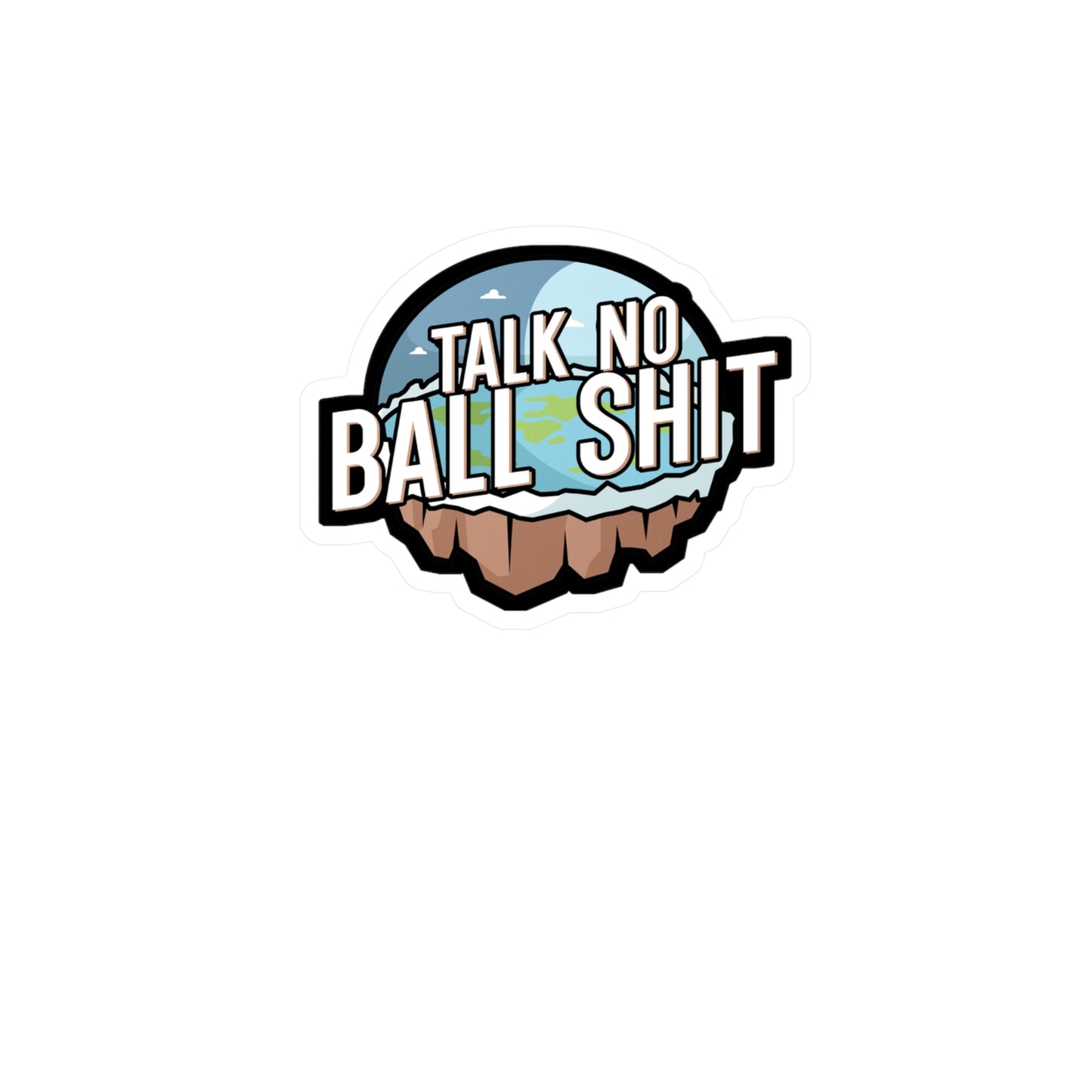 Talk no Ball shit - Flat earth Sticker for Wall, Laptop, Window, Truck, Car Flat earth Gift Vinyl Flat earther Decal Sticker