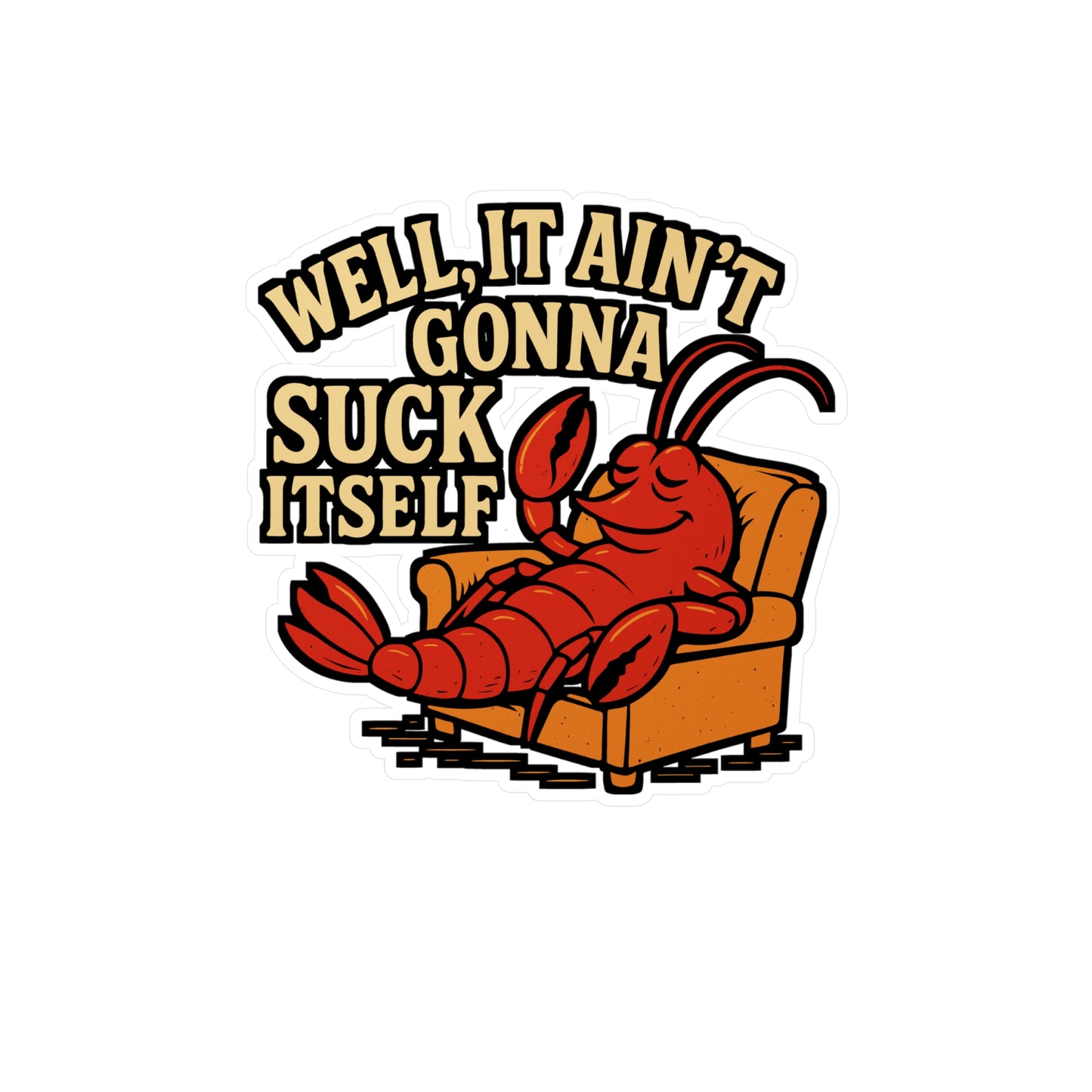 Well It Ain’t Gonna Suck Itself – Funny Crawfish Sticker for Laptop or Water Bottle | Southern Seafood Humor Gift