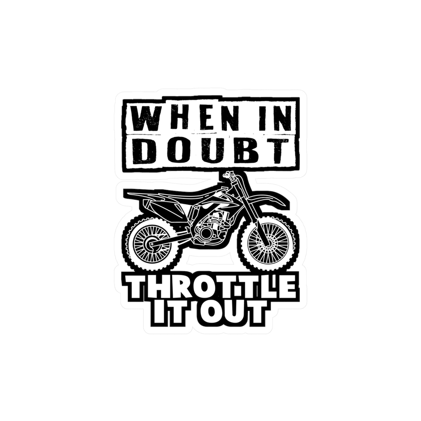 When In Doubt - Dirt bike Sticker for Car Window Laptop Sticker. Water Bottle Sticker, Vinyl Dirt biker Decal, Mx Sticker - Dirt bike Gift