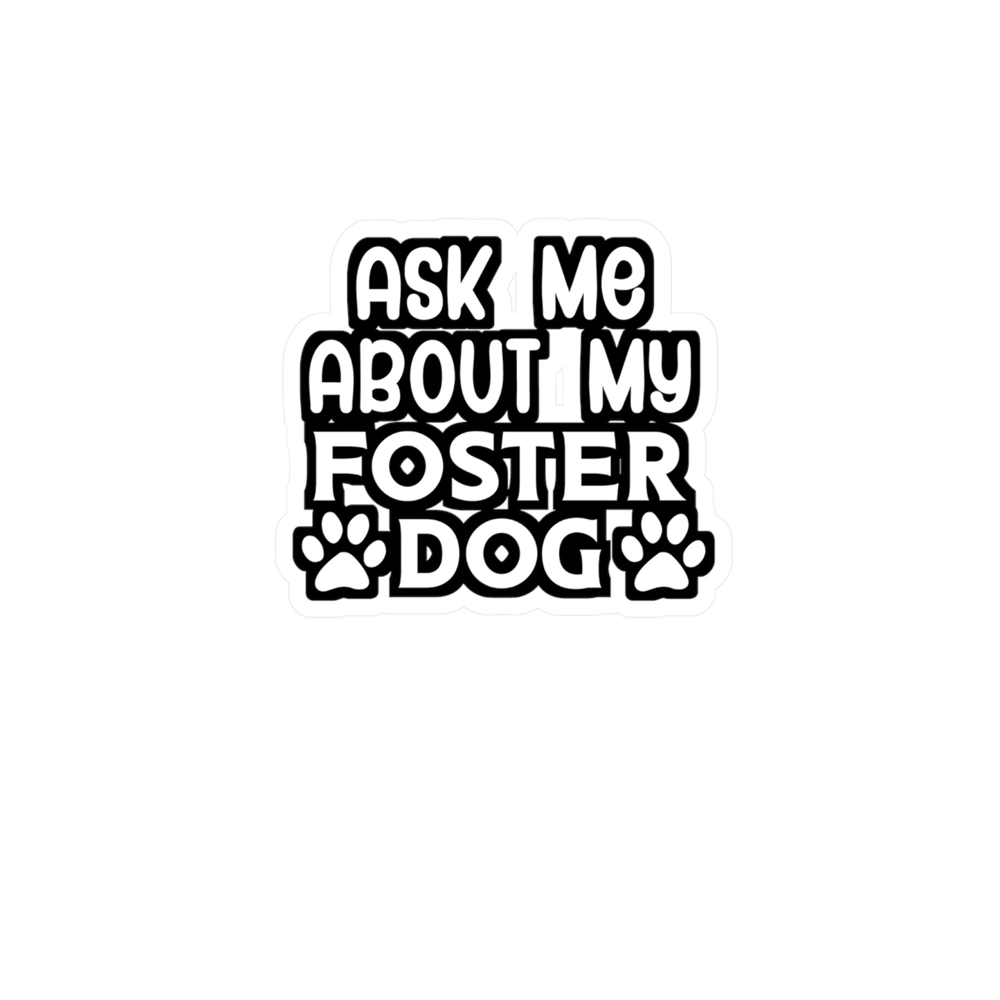 Ask Me About my Foster Dog - Animal-rescue Sticker for Wall, Laptop, Window, Truck, Car Animal-rescue Gift Vinyl Foster Decal Sticker