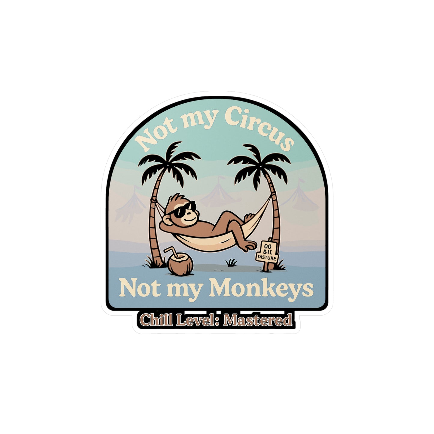 Chill Sticker – Not My Circus Not My Monkeys Decals for Laptop, Water Bottle, Relaxed Laid-Back Unconcerned Quote, Waterproof Vinyl