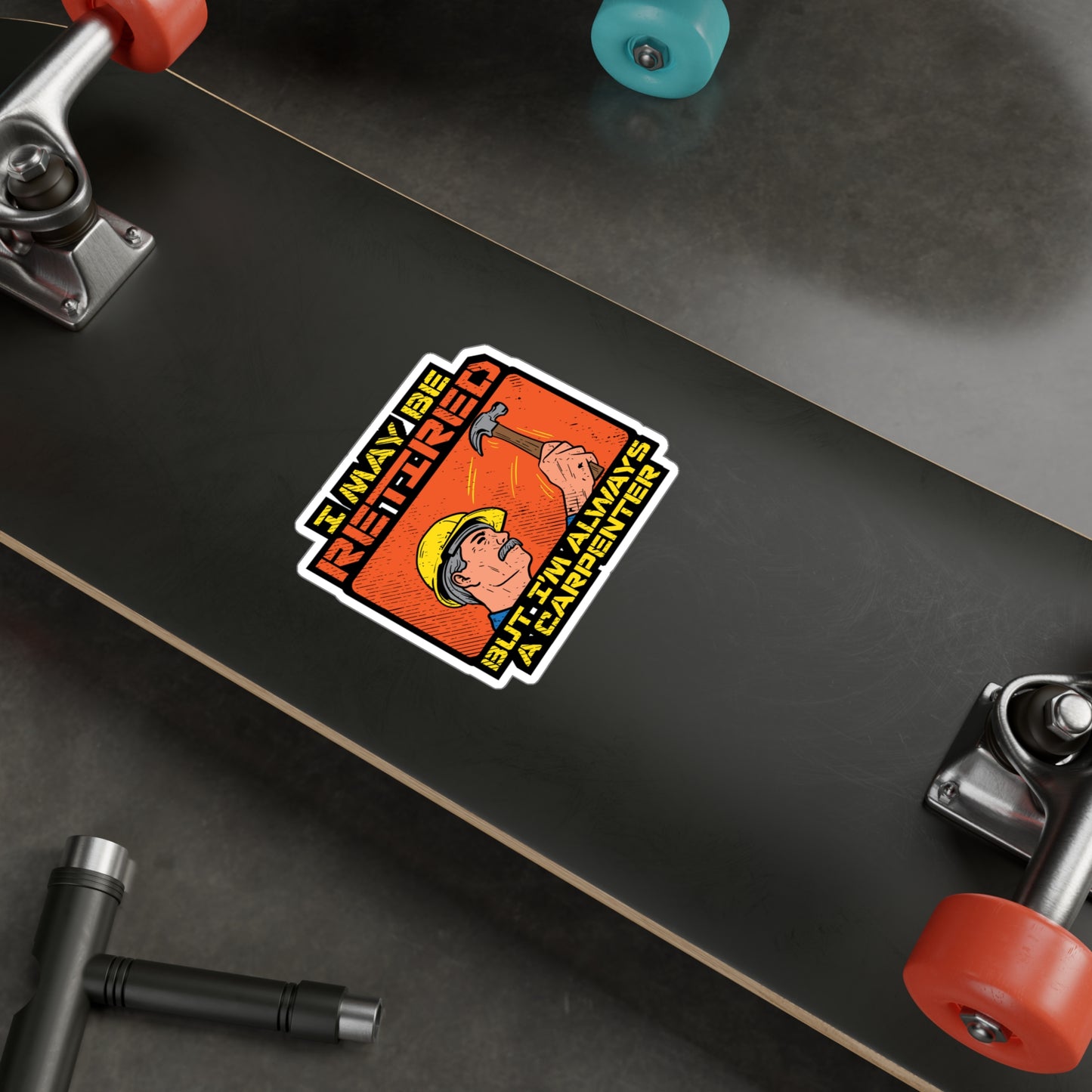 I May Be Retired But I'm Always A Carpenter - Carpenter Sticker for Laptop Sticker. Water Bottle Sticker, Vinyl Retired Decal - Carpenter Gift