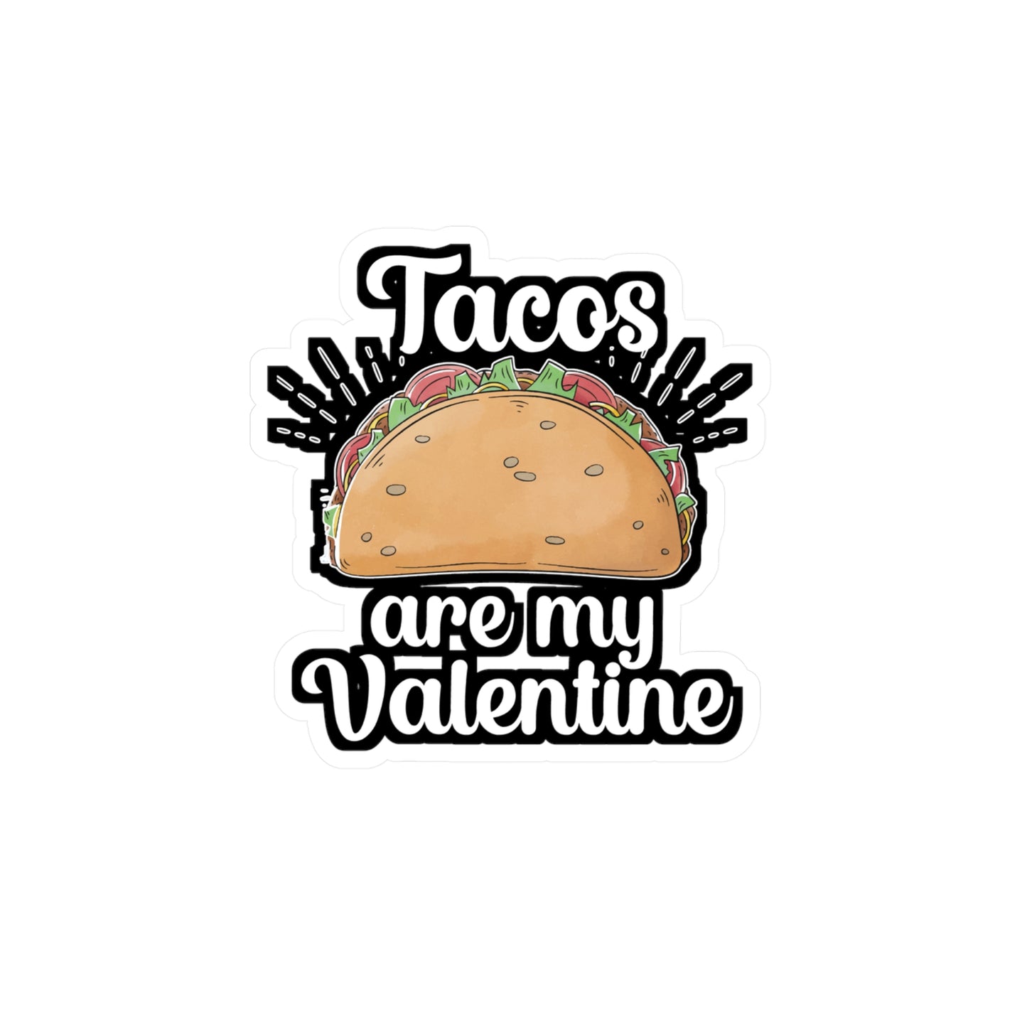 Tacos are my Valentine - Taco Sticker for Wall, Laptop, Window, Truck, Car Taco Gift Vinyl Tacos Decal Sticker