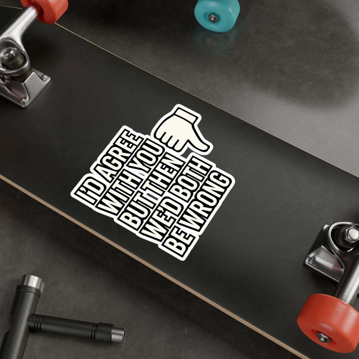 Sarcasm Sticker – "I’d Agree With You But Then We’d Both Be Wrong" Funny Vinyl Decals for Laptop, Water Bottle, Attitude & Irony Rebellion Gift