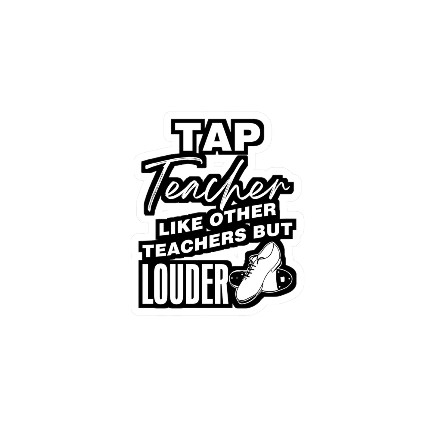 Tap Teacher - Like Other Teachers But Louder - Tap-dance Sticker for Laptop Sticker. Water Bottle Sticker, Vinyl Floor Decal - Tap-dance Gift