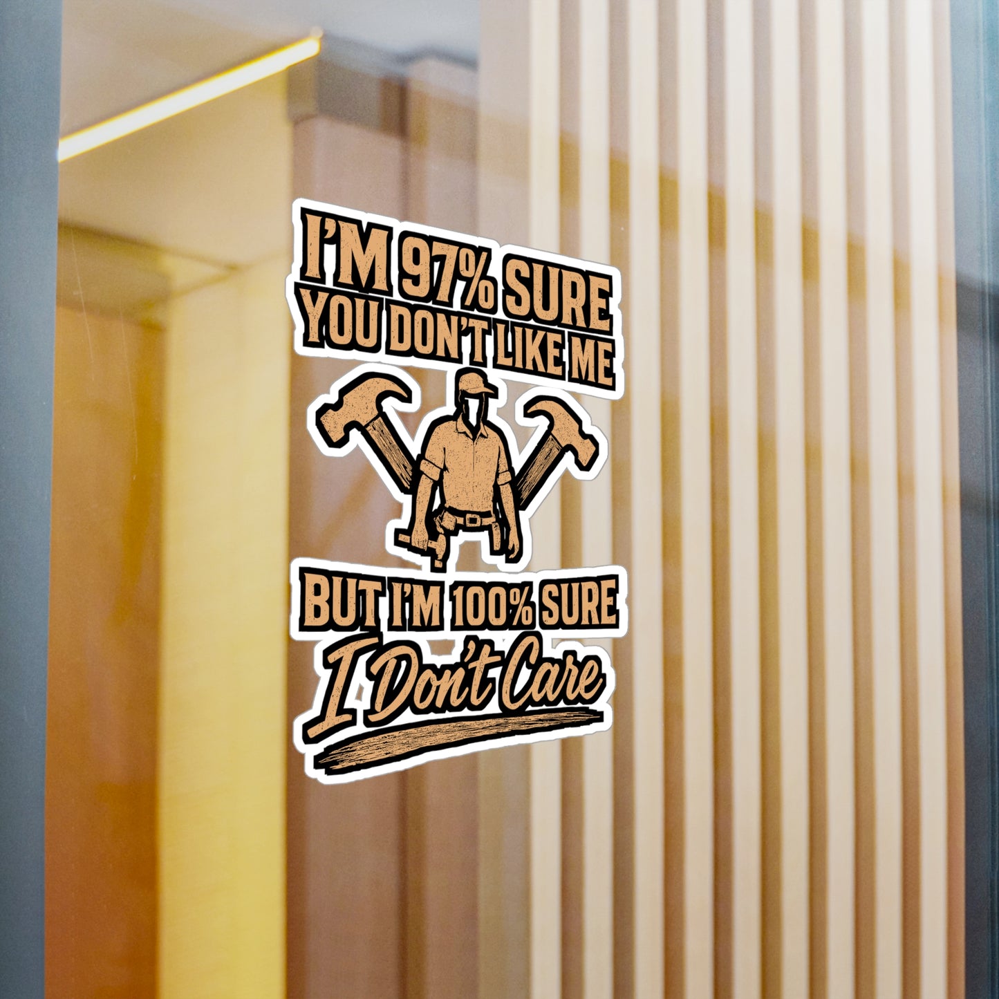 Carpenter – I’m 97% Sure You Don’t Like Me But I’m 100% Sure I Don’t Care | Funny Vinyl Sticker for Laptop or Water Bottle | Hammer Decal | Carpenter Gift Idea