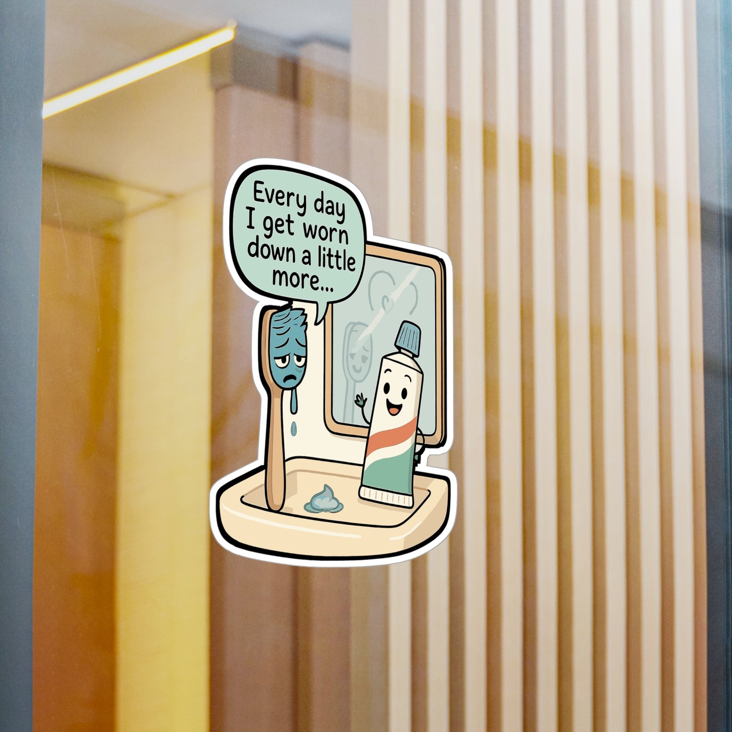 Toothbrush Sticker - "Every Day I Get Worn Down A Little More" Vinyl Decals for Mirror or Laptop, Waterproof Toothpaste Design, Tired Humor