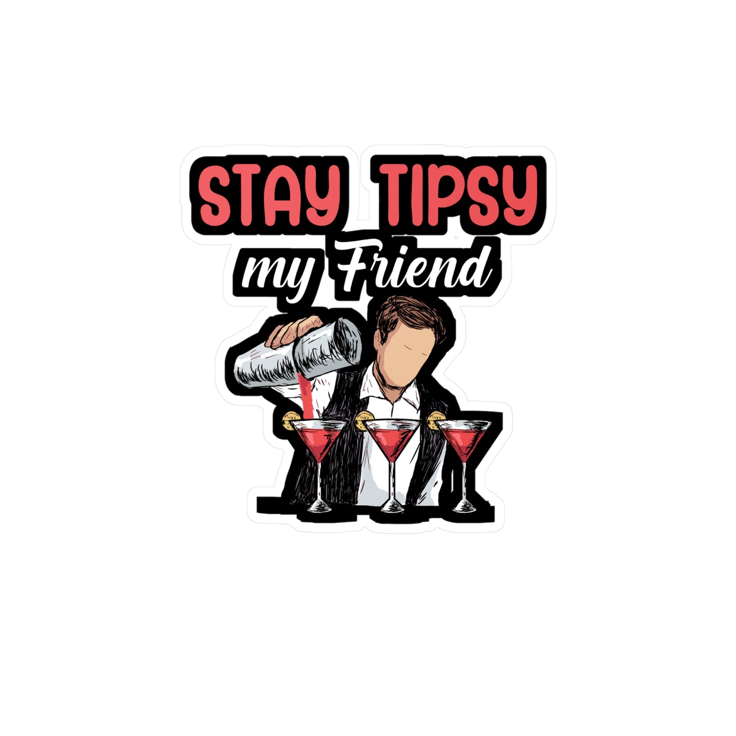Stay tipsy my friend - Bartender Sticker for Window, Wall, Laptop, Truck, Car Bartender Gift Vinyl Cocktail Decal Sticker
