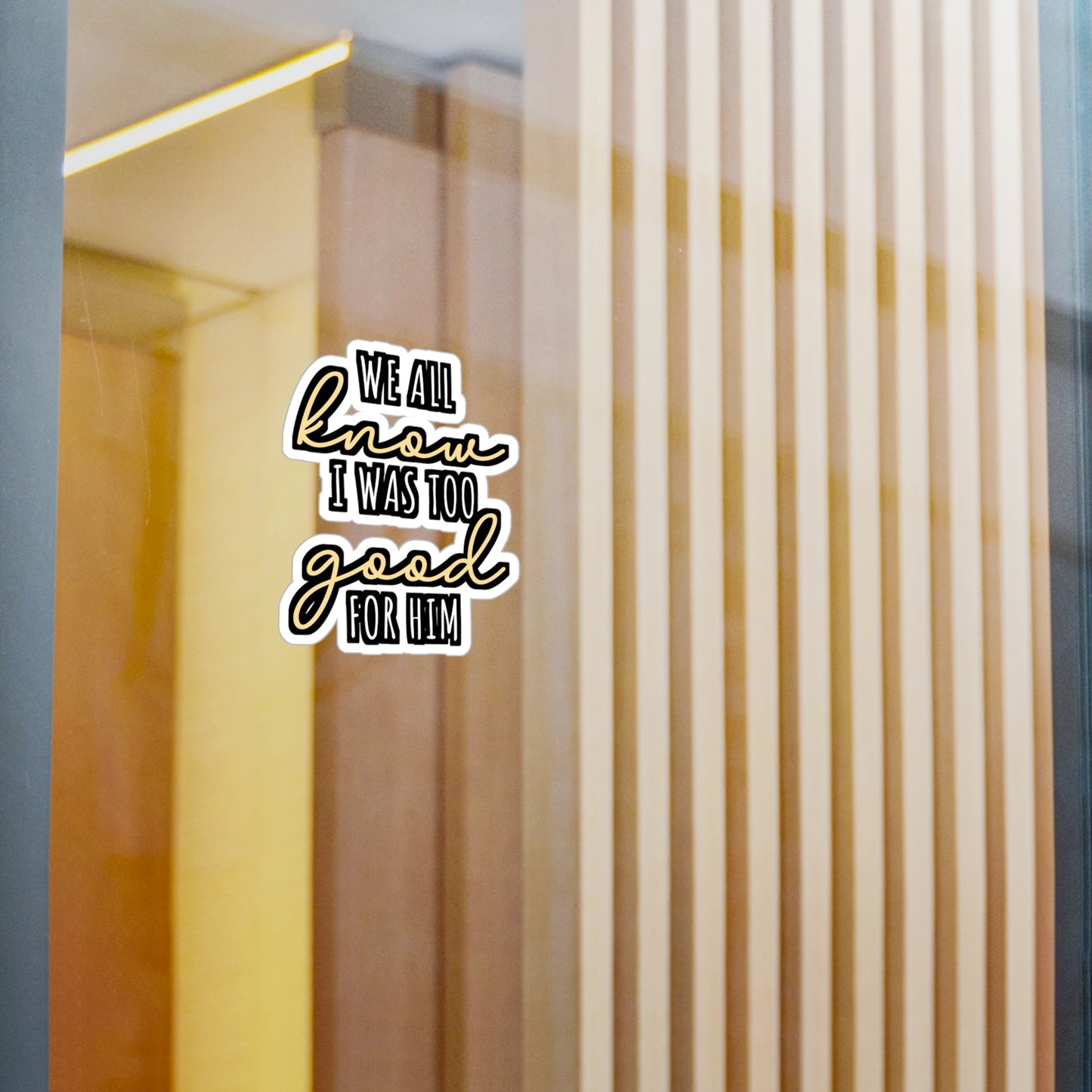 We All Know I Was Too Good For Him | Divorce Sticker | Separation Decals | Alimony Laptop Sticker | Divorce Gift | Separation Gift
