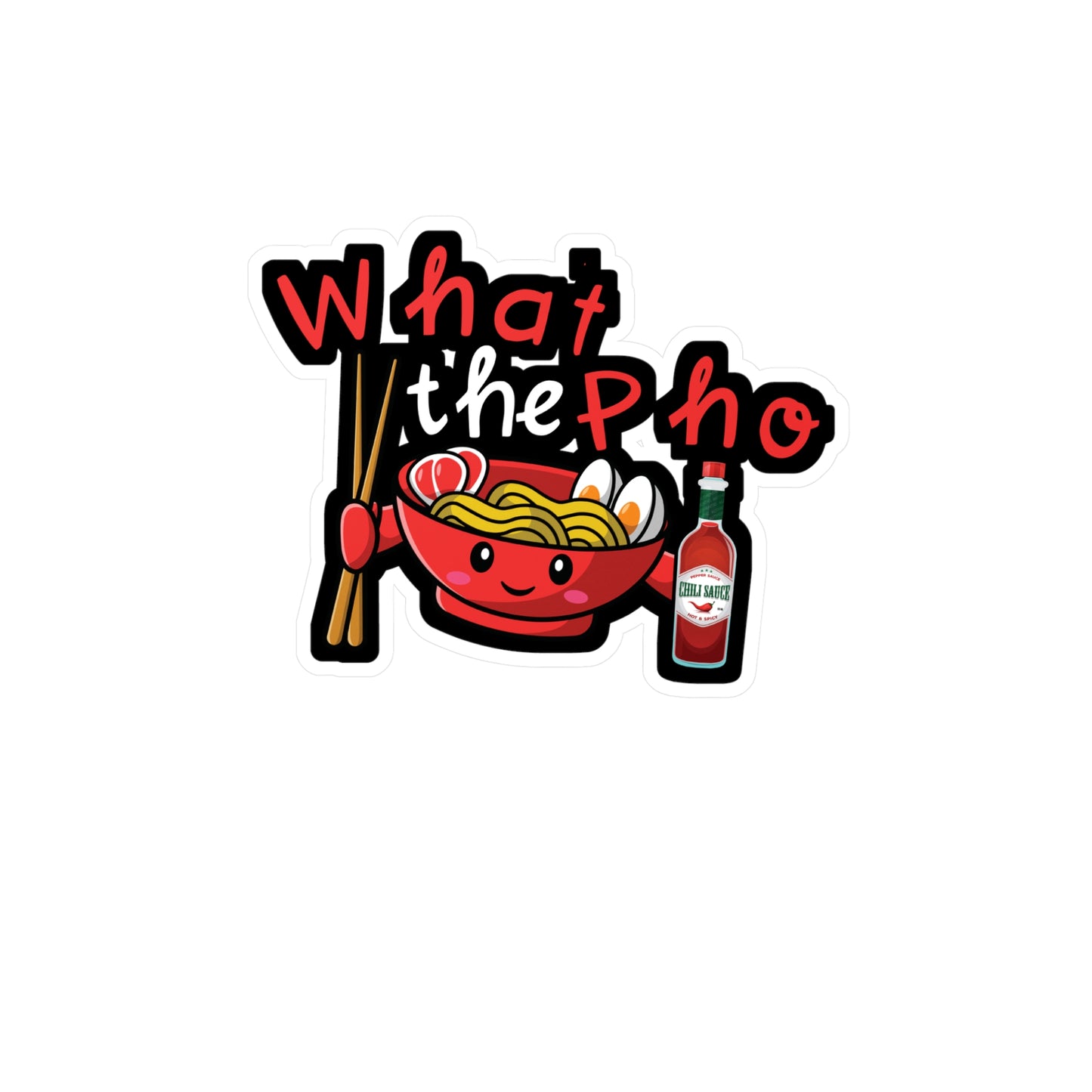 What The Pho - Japanese Sticker for Wall, Laptop, Window, Truck, Car Japanese Gift Vinyl Food Decal Sticker