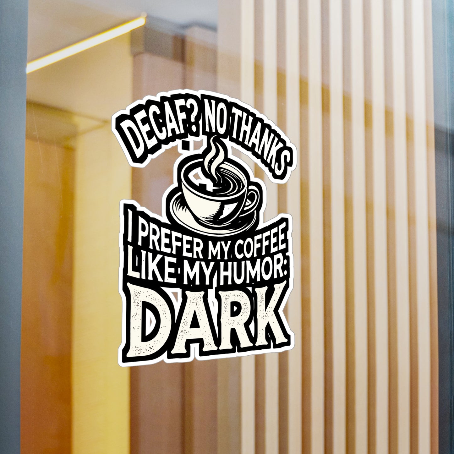 Decaf No Thanks I Prefer My Coffee Like My Humor Dark - Coffee humor Sticker for Laptop Sticker. Water Bottle Sticker, Vinyl Dark humor Decal - Coffee humor Gift