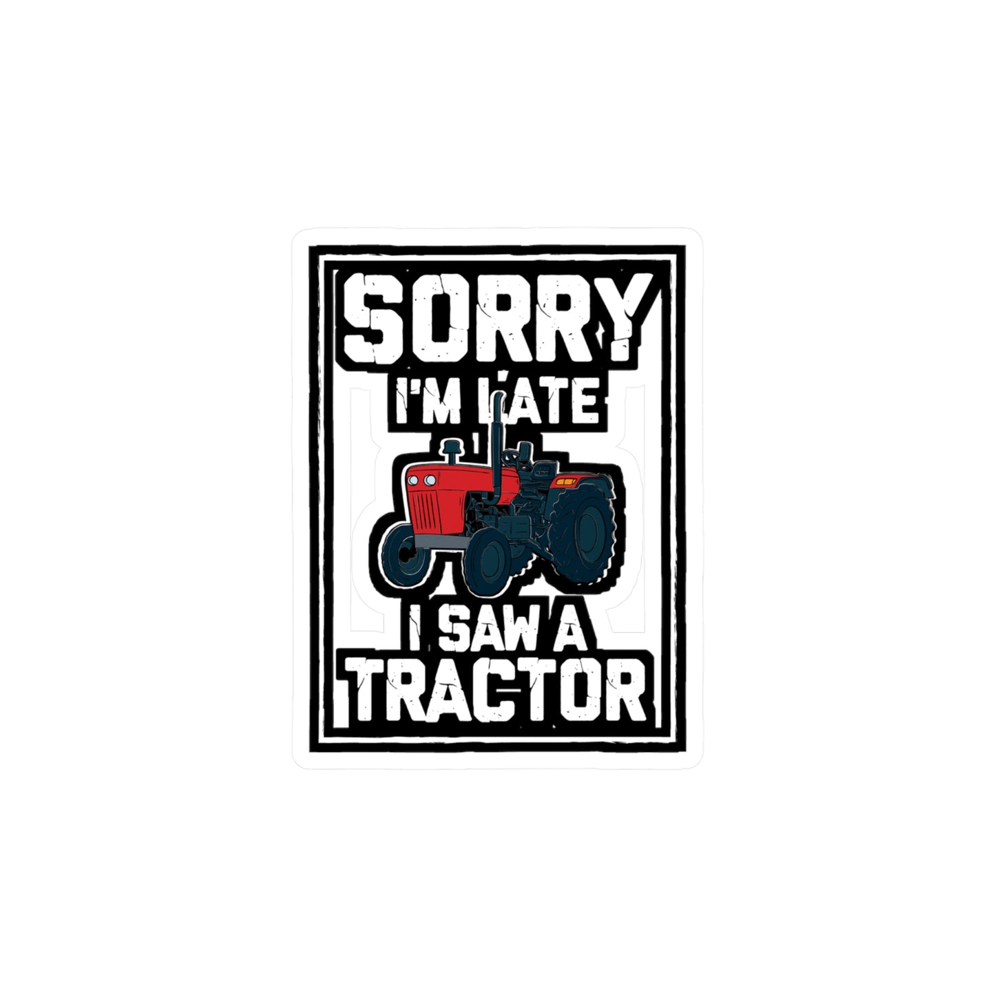 Sorry I'm Late I Saw A Tractor - Farmer Sticker for Laptop Sticker. Water Bottle Sticker, Vinyl Tractor Decal - Farmer Gift