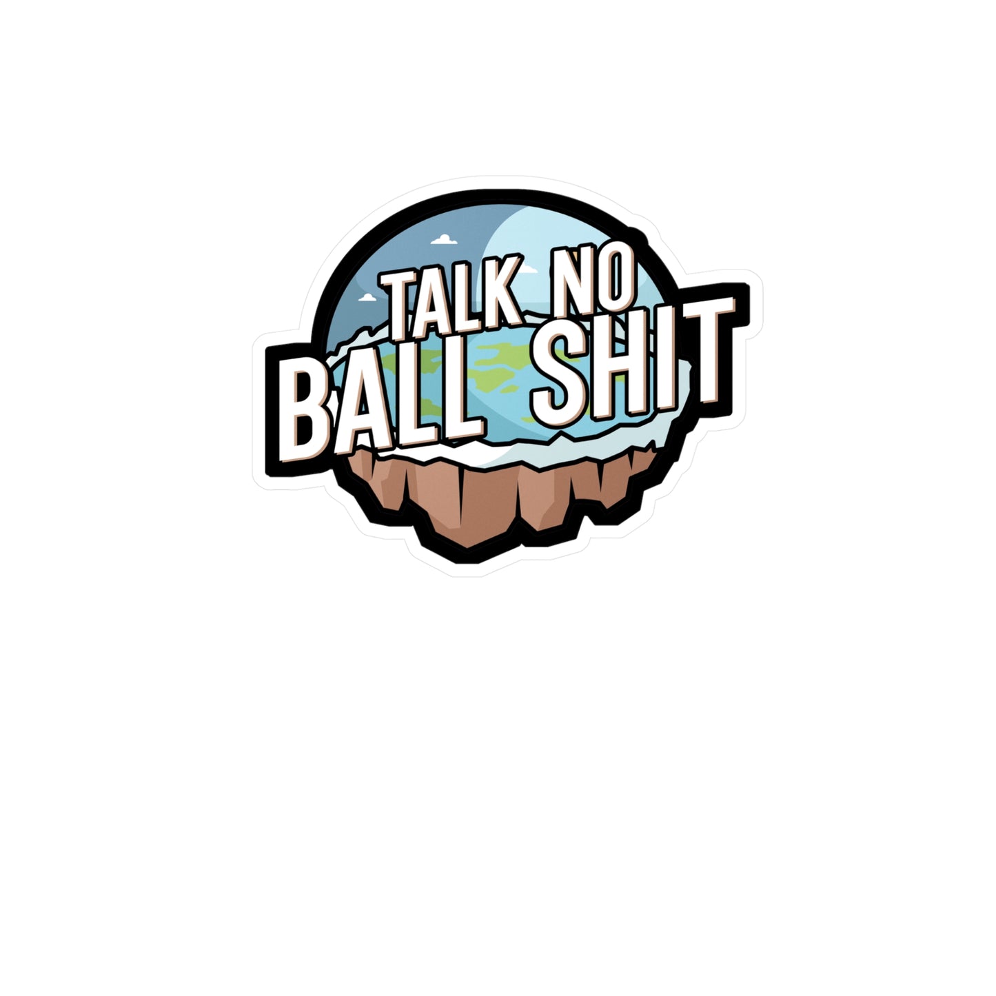 Talk no Ball shit - Flat earth Sticker for Wall, Laptop, Window, Truck, Car Flat earth Gift Vinyl Flat earther Decal Sticker