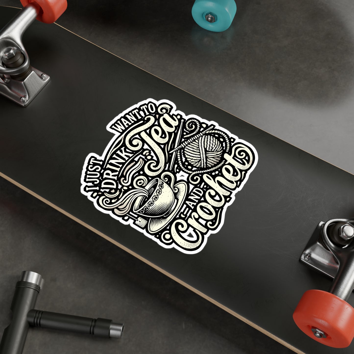 I Just Want To Drink Tea And Crochet - Crocheting Sticker for Laptop Sticker. Water Bottle Sticker, Vinyl Knitting Decal - Crocheting Gift