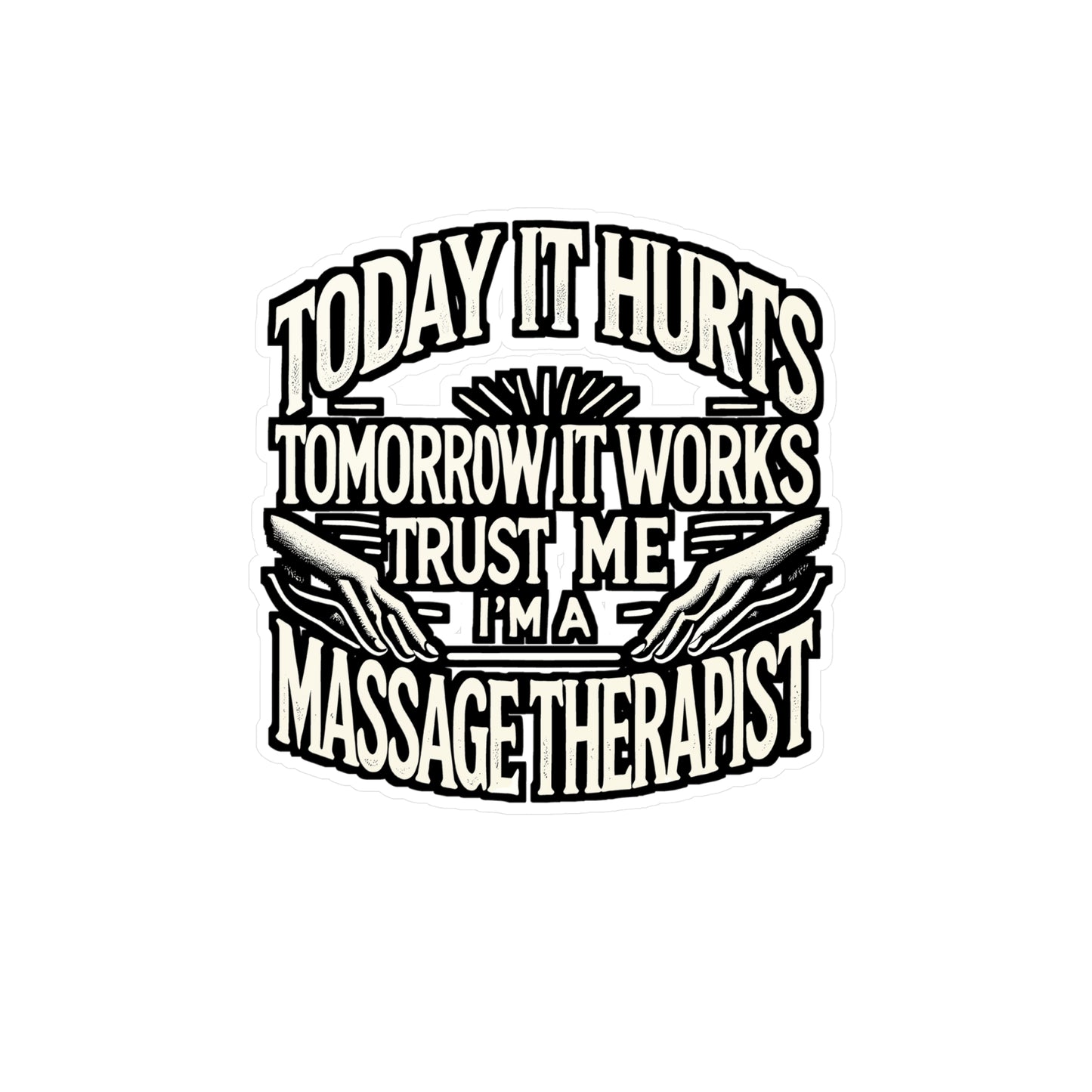 Today It Hurts Tomorrow It Works – Trust Me I'm A Massage Therapist Vinyl Sticker for Laptop or Water Bottle | Massage Therapy Gift, Relaxation Decal