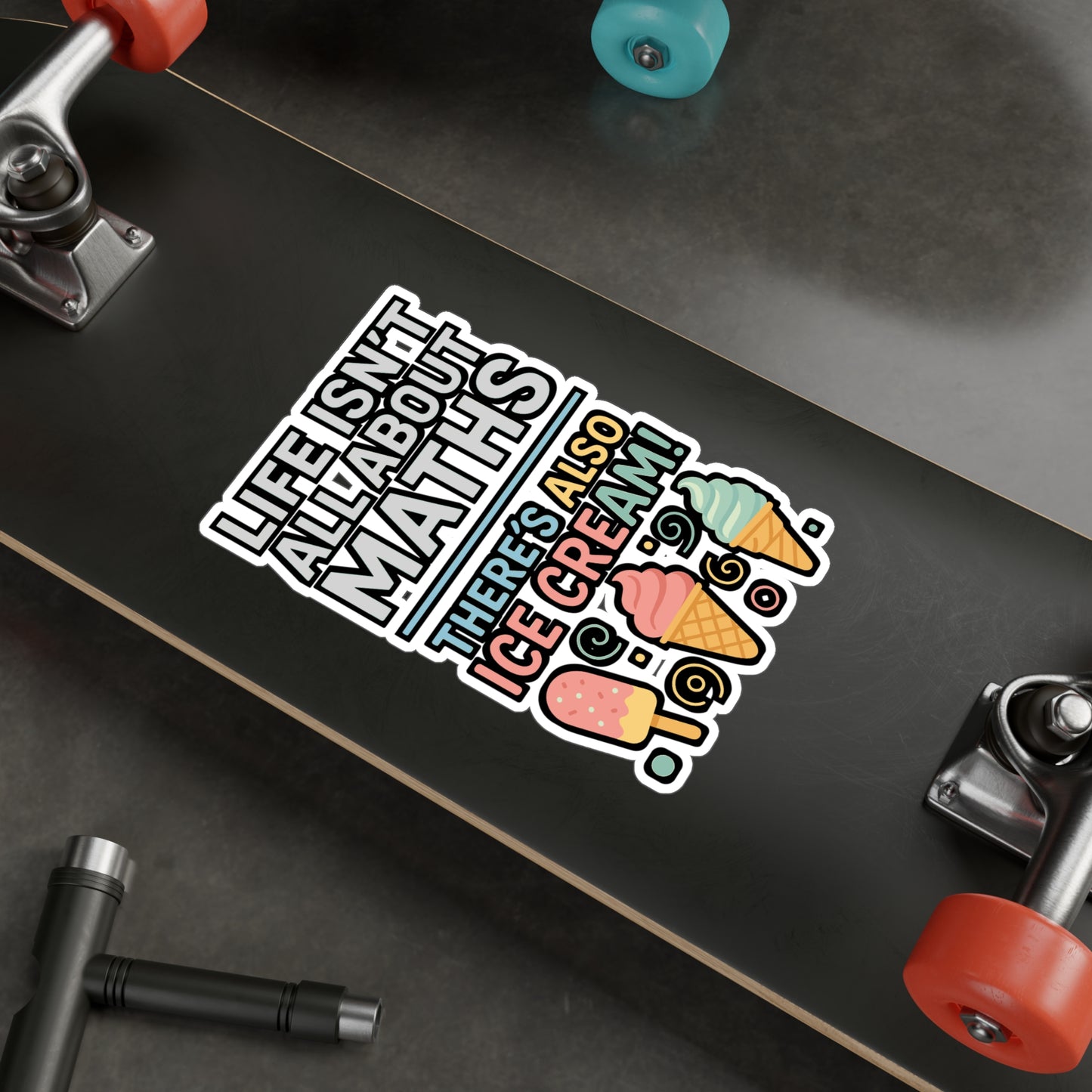Life Isn’t All About Maths – There’s Also Ice Cream Sticker for Laptop, Water Bottle & Sweet Treat Lover Gifts
