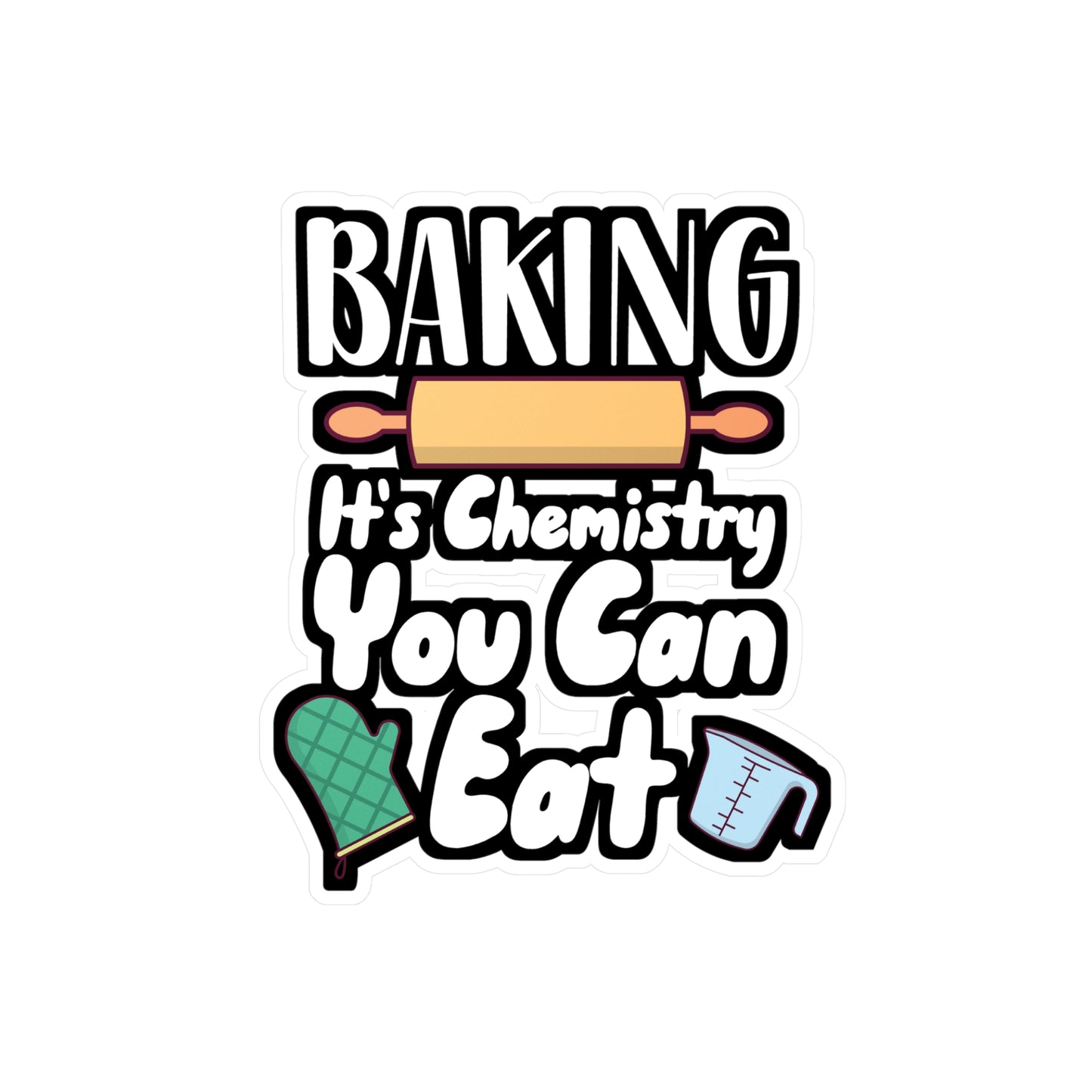 Baking It's Chemistry You Can Eat - Baking Sticker for Wall, Laptop, Window, Truck, Car Baking Gift Vinyl Baker Decal Sticker