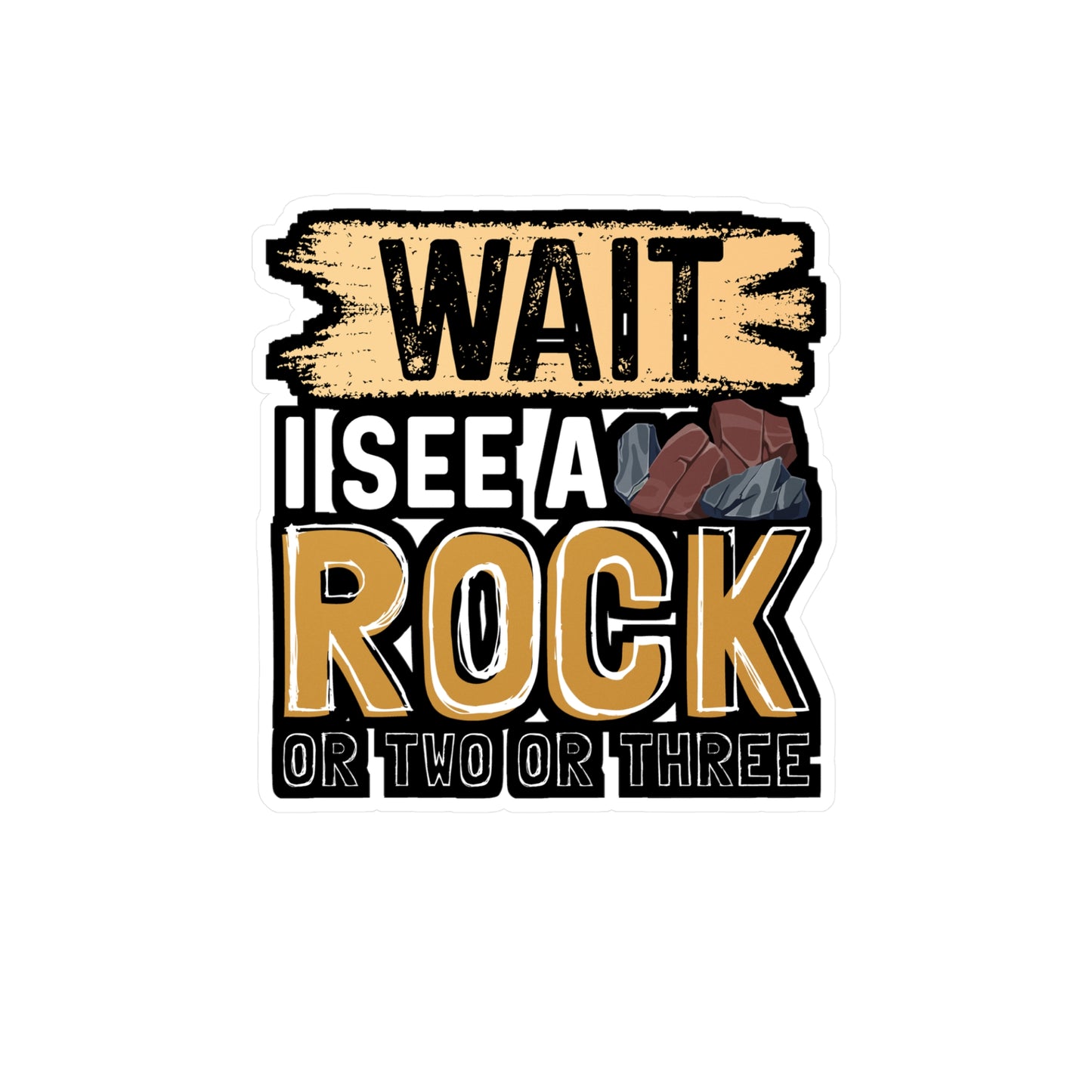 Wait I See A Rock Or Two Or Three - Geology Sticker for Laptop Sticker. Water Bottle Sticker, Vinyl Geologist Decal - Geology Gift