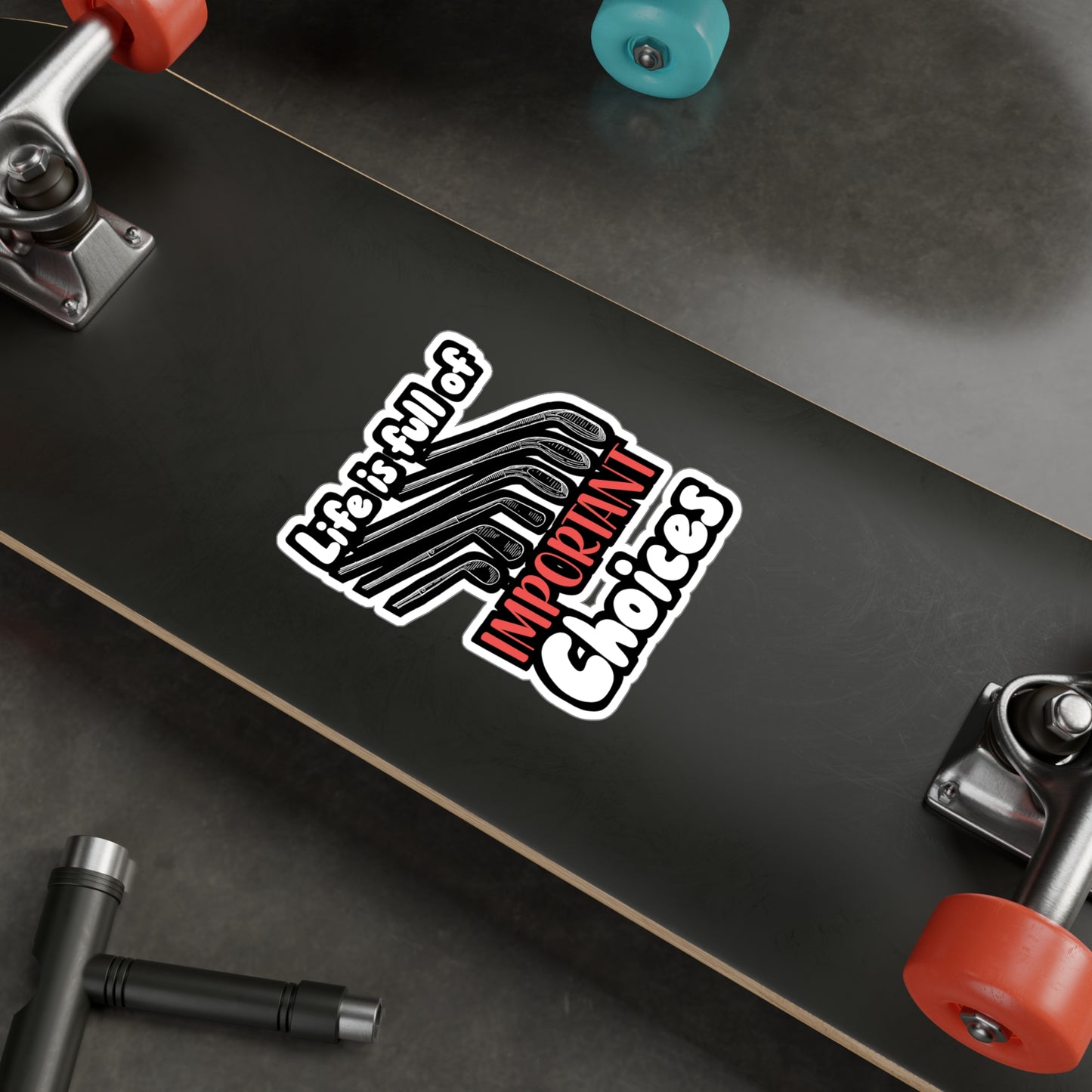 Life Is Full Of Important Choices - Golf Sticker for Wall, Laptop, Window, Truck, Car Golf Gift Vinyl Golfing Decal Sticker