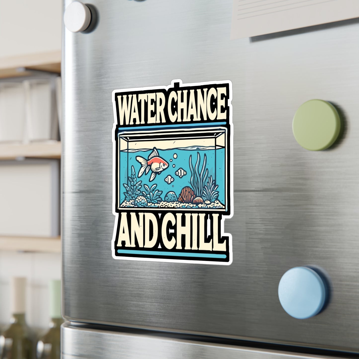 Water Chance And Chill - Aquarist Sticker for Laptop Sticker. Water Bottle Sticker, Vinyl Aquarium Decal - Aquarist Gift
