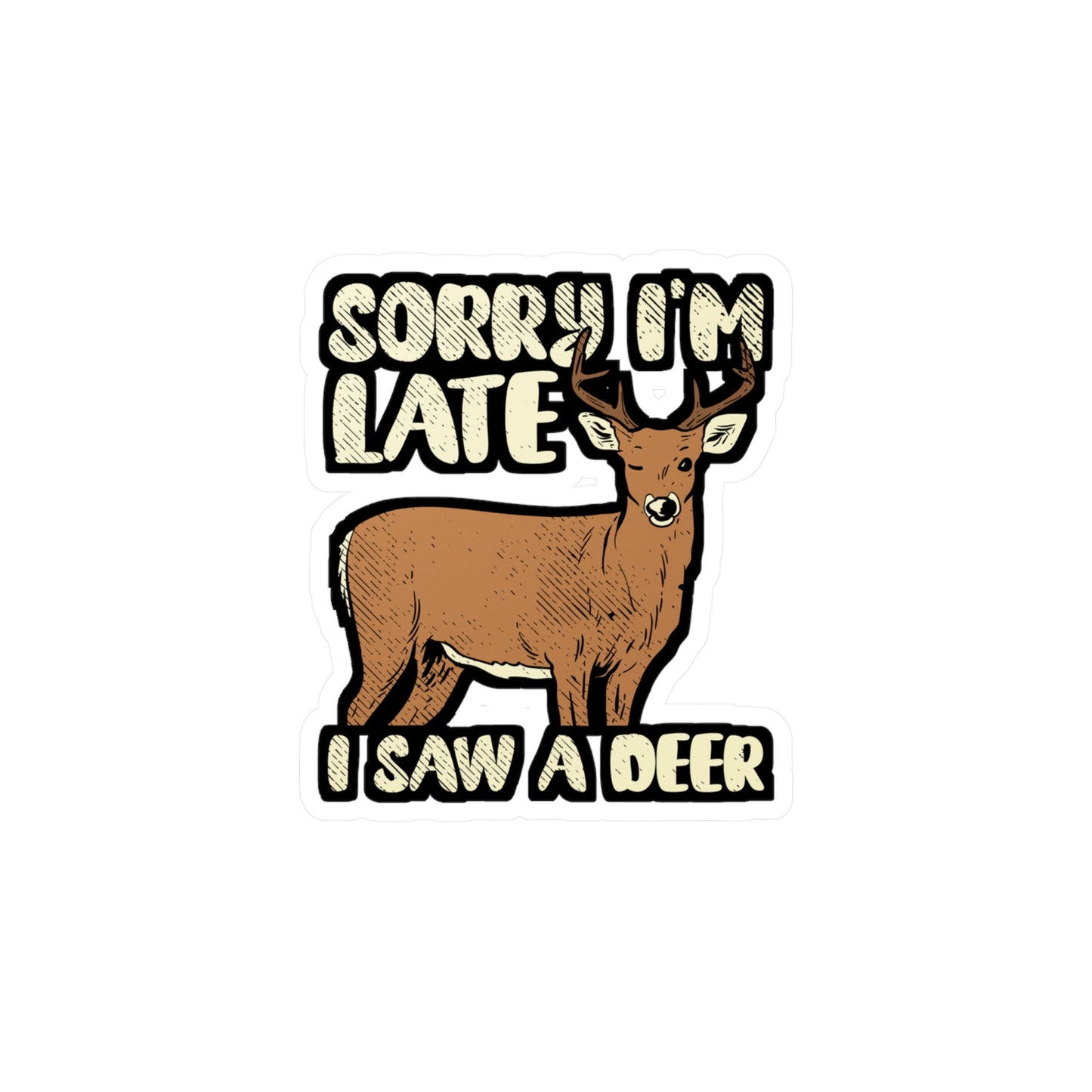 Sorry I'm Late I Saw A Deer - Deer Sticker for Car Window Laptop Sticker. Water Bottle Sticker, Vinyl Venison Decal, Elk Sticker - Deer Gift