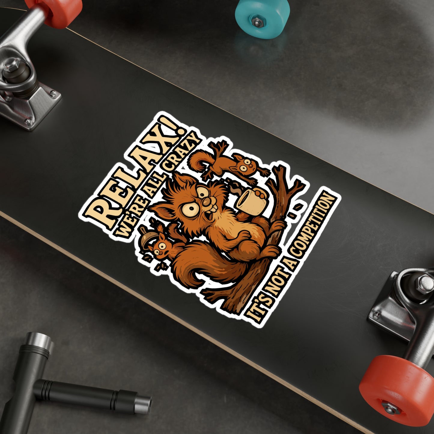Relax! We're All Crazy It's Not A Competition – Squirrel Sticker for Laptop, Water Bottle & Vinyl Acorn Decal | Funny Animal Gift