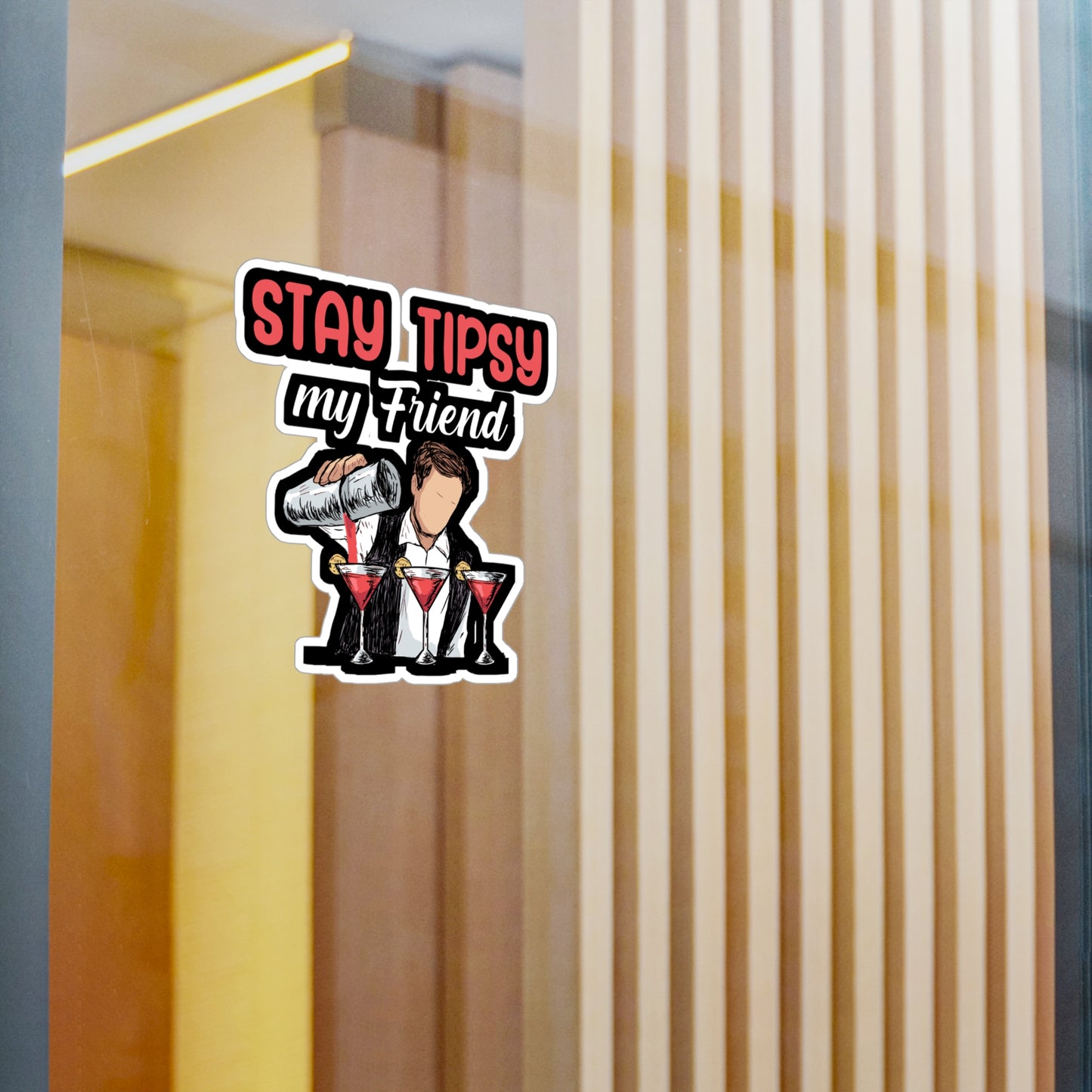 Stay tipsy my friend - Bartender Sticker for Window, Wall, Laptop, Truck, Car Bartender Gift Vinyl Cocktail Decal Sticker