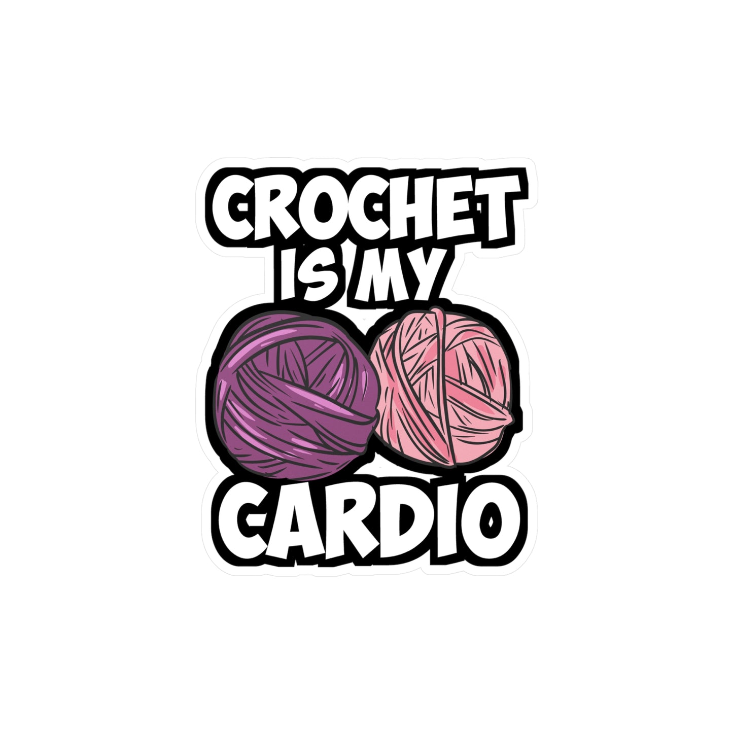 Crochet Is My Cardio - Crocheting Sticker for Laptop Sticker. Water Bottle Sticker, Vinyl Knitting Decal - Crocheting Gift