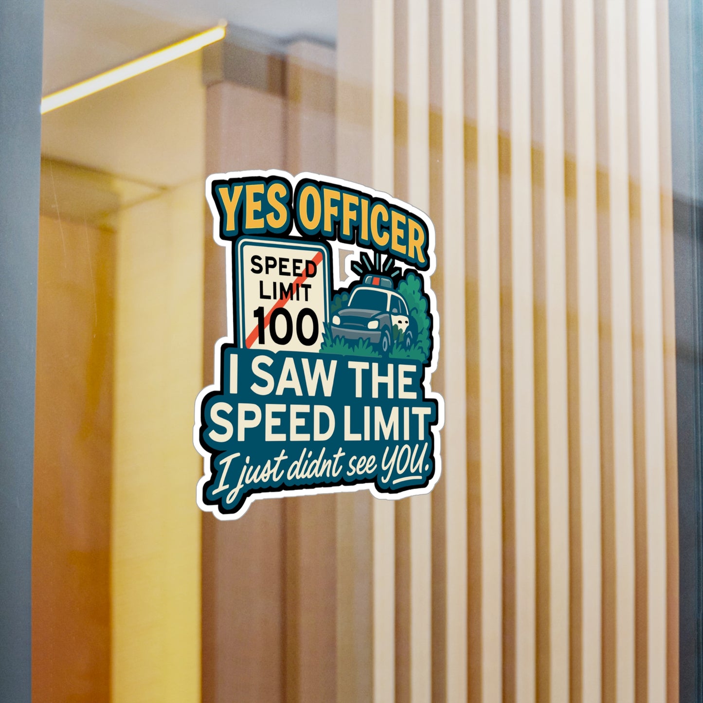 Yes Officer. I saw the speed limit. I just didn't see you - Cars Sticker for Laptop, Water Bottle, Car - Funny Gift for Car Lovers