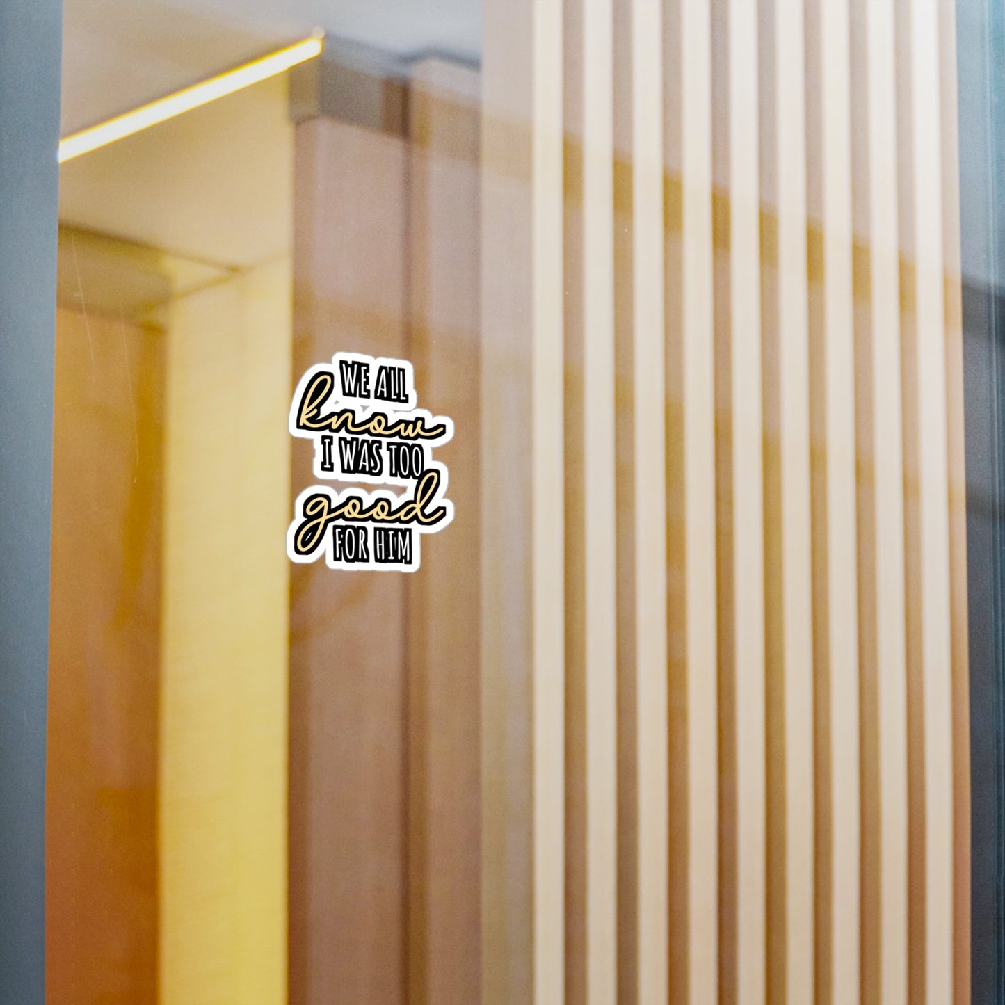 We All Know I Was Too Good For Him | Divorce Sticker | Separation Decals | Alimony Laptop Sticker | Divorce Gift | Separation Gift