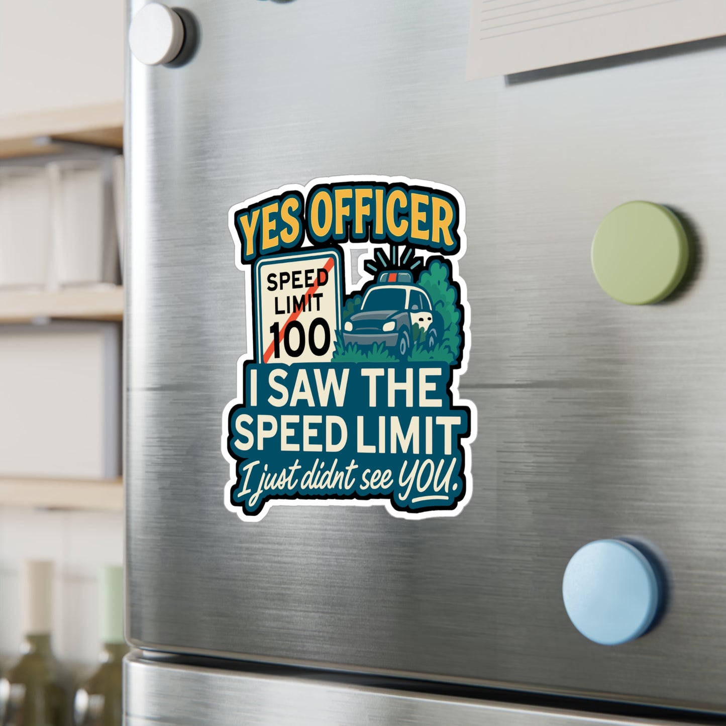 Yes Officer. I saw the speed limit. I just didn't see you - Cars Sticker for Laptop, Water Bottle, Car - Funny Gift for Car Lovers