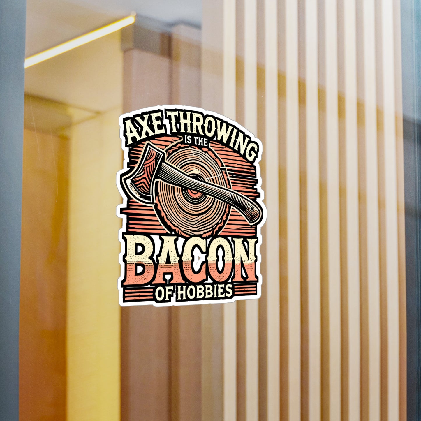 Axe Throwing Is The Bacon Of Hobbies – Vinyl Axe Throwing Sticker for Laptop or Water Bottle | Funny Gift for Axe Lovers